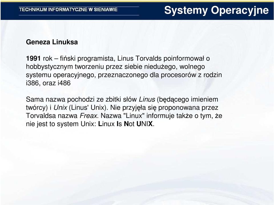 nazwa pochodzi ze zbitki słów Linus (będącego imieniem twórcy) i Unix (Linus' Unix).