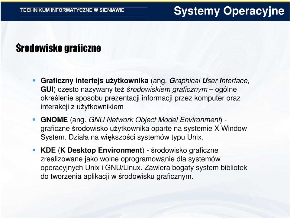 interakcji z uŝytkownikiem GNOME (ang. GNU Network Object Model Environment) - graficzne środowisko uŝytkownika oparte na systemie X Window System.