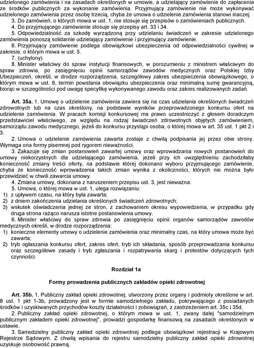 1, nie stosuje się przepisów o zamówieniach publicznych. 4. Do przyjmującego zamówienie stosuje się przepisy art. 33 i 34. 5.