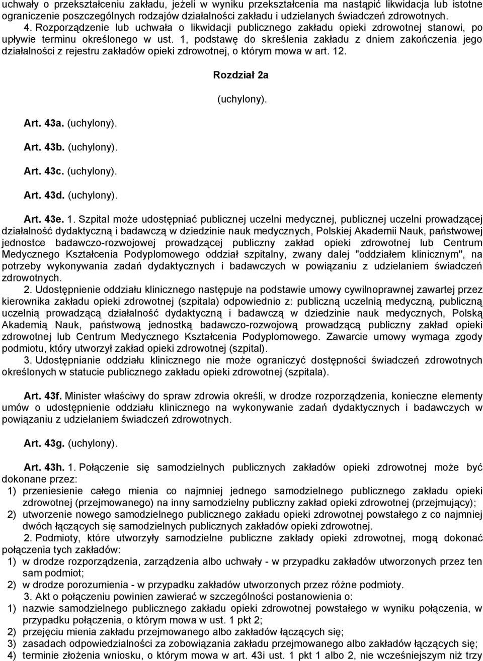 1, podstawę do skreślenia zakładu z dniem zakończenia jego działalności z rejestru zakładów opieki zdrowotnej, o którym mowa w art. 12. Art. 43a. (uchylony). Art. 43b. (uchylony). Art. 43c.