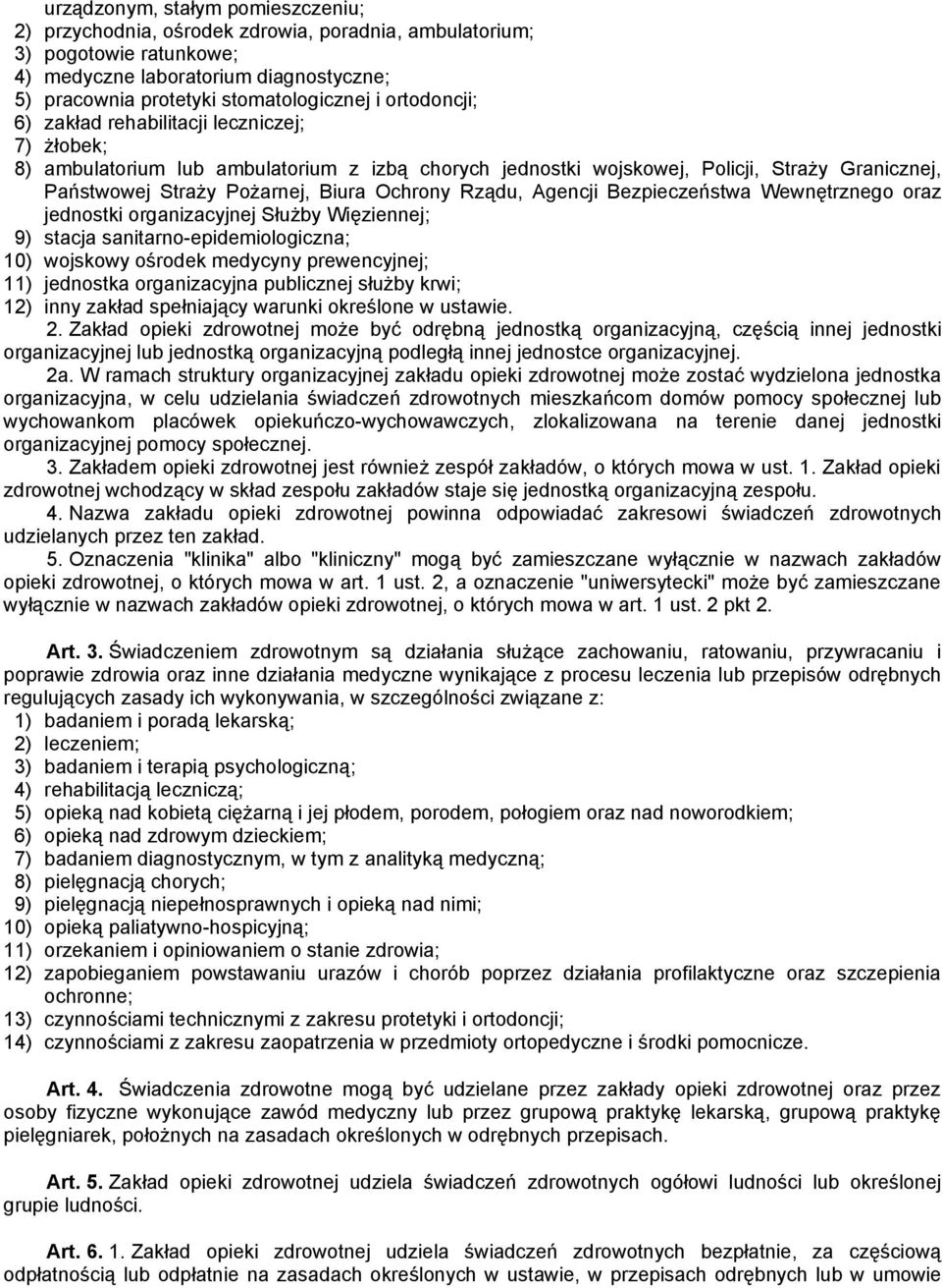 Rządu, Agencji Bezpieczeństwa Wewnętrznego oraz jednostki organizacyjnej Służby Więziennej; 9) stacja sanitarno-epidemiologiczna; 10) wojskowy ośrodek medycyny prewencyjnej; 11) jednostka