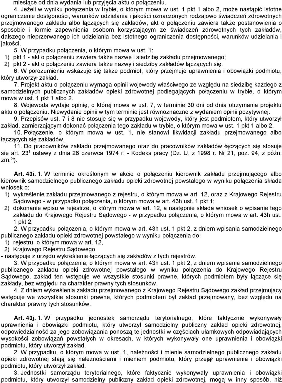 połączeniu zawiera także postanowienia o sposobie i formie zapewnienia osobom korzystającym ze świadczeń zdrowotnych tych zakładów, dalszego nieprzerwanego ich udzielania bez istotnego ograniczenia