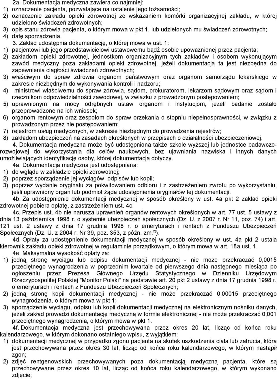 1: 1) pacjentowi lub jego przedstawicielowi ustawowemu bądź osobie upoważnionej przez pacjenta; 2) zakładom opieki zdrowotnej, jednostkom organizacyjnym tych zakładów i osobom wykonującym zawód