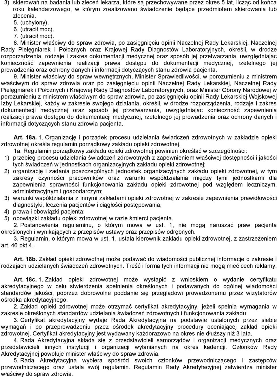 Minister właściwy do spraw zdrowia, po zasięgnięciu opinii Naczelnej Rady Lekarskiej, Naczelnej Rady Pielęgniarek i Położnych oraz Krajowej Rady Diagnostów Laboratoryjnych, określi, w drodze