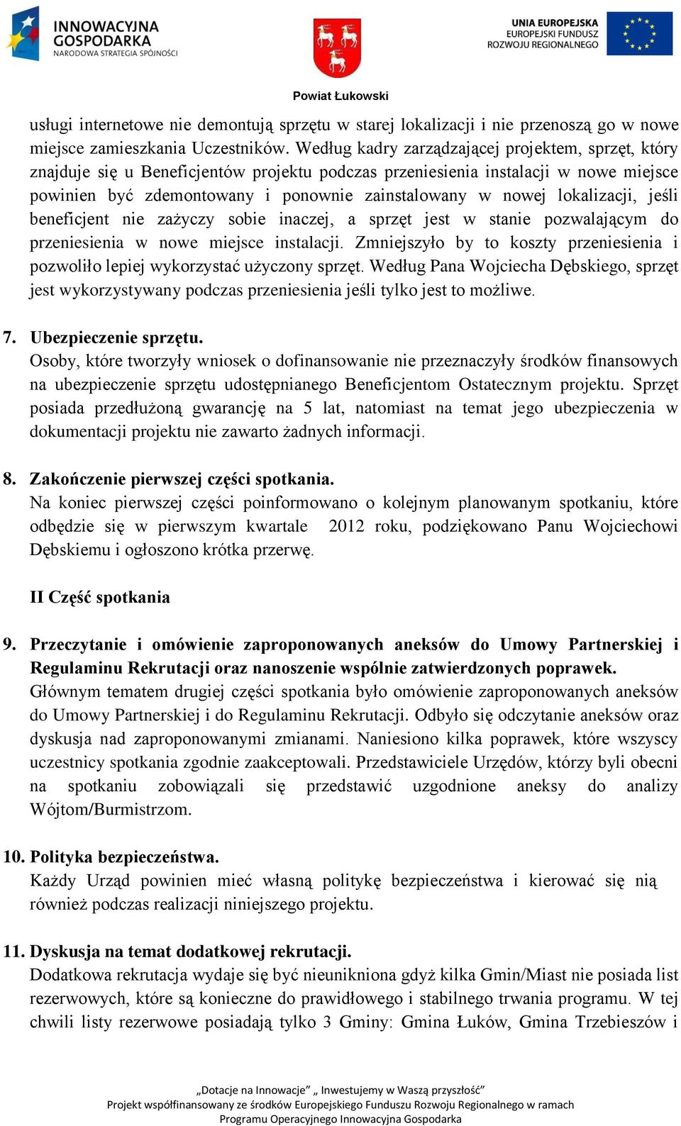 lokalizacji, jeśli beneficjent nie zażyczy sobie inaczej, a sprzęt jest w stanie pozwalającym do przeniesienia w nowe miejsce instalacji.