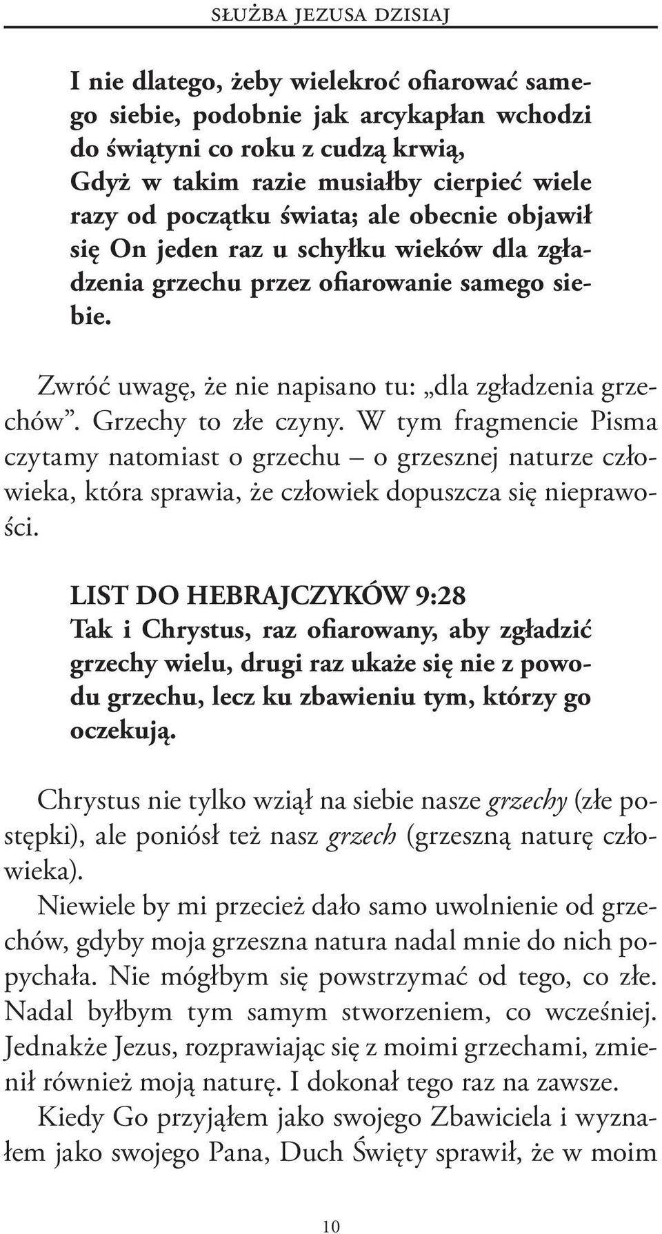 Grzechy to złe czyny. W tym fragmencie Pisma czytamy natomiast o grzechu o grzesznej naturze człowieka, która sprawia, że człowiek dopuszcza się nieprawości.