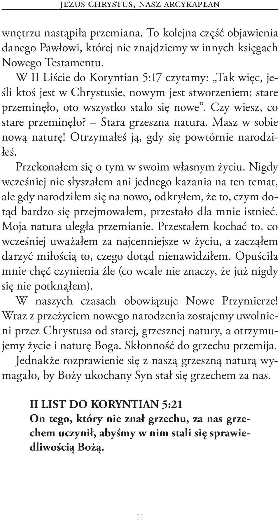 Stara grzeszna natura. Masz w sobie nową naturę! Otrzymałeś ją, gdy się powtórnie narodziłeś. Przekonałem się o tym w swoim własnym życiu.