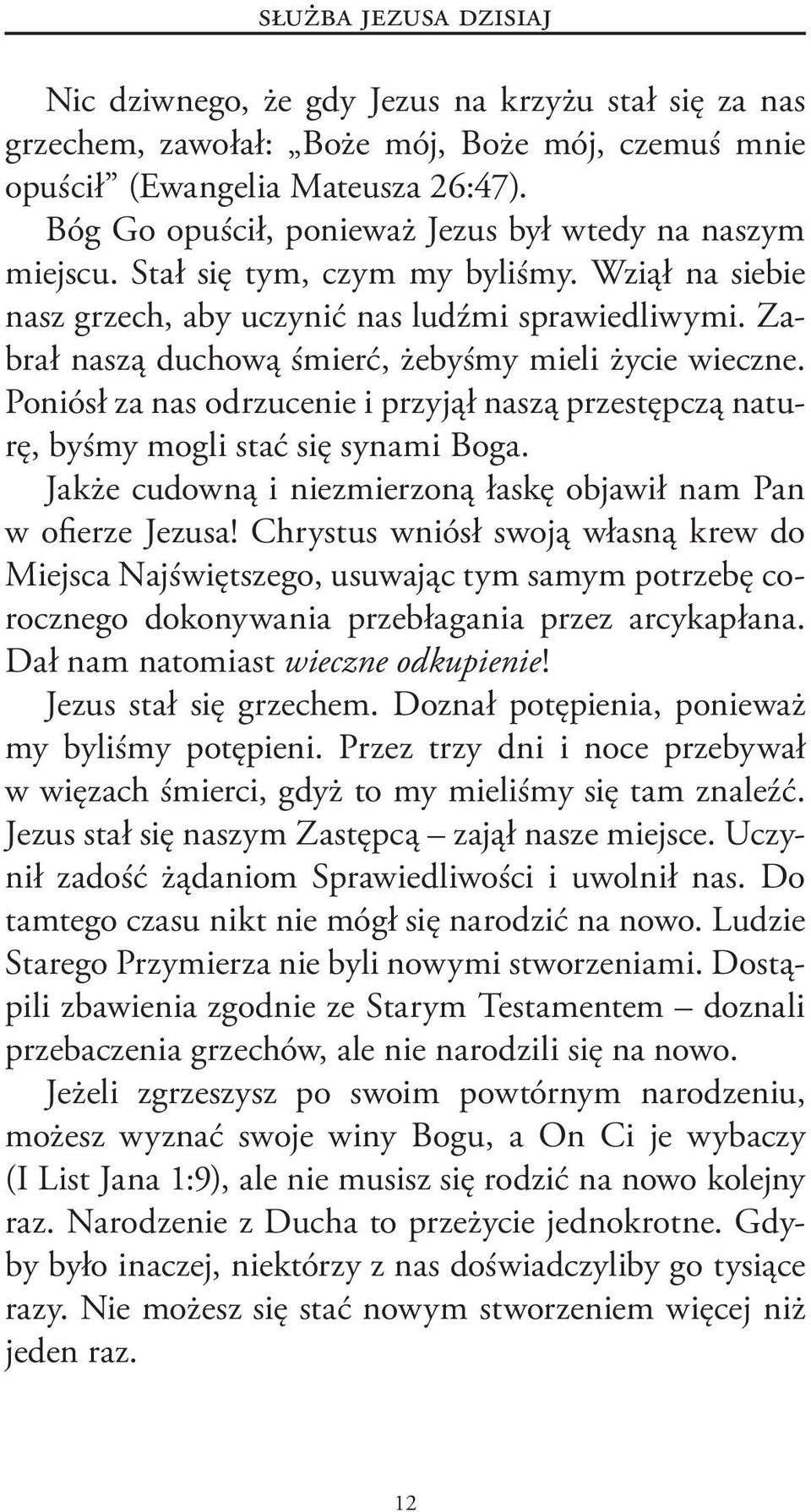 Zabrał naszą duchową śmierć, żebyśmy mieli życie wieczne. Poniósł za nas odrzucenie i przyjął naszą przestępczą naturę, byśmy mogli stać się synami Boga.