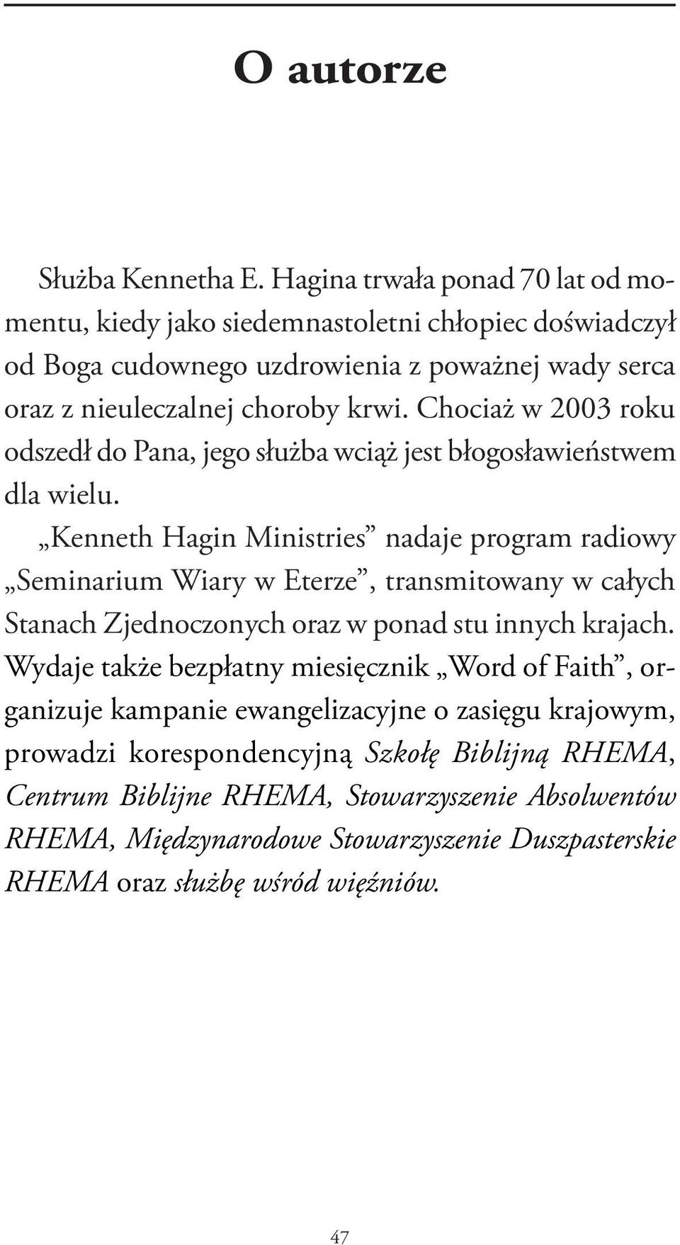 Chociaż w 2003 roku odszedł do Pana, jego służba wciąż jest błogosławieństwem dla wielu.
