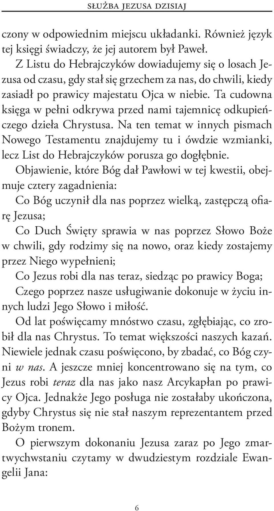 Ta cudowna księga w pełni odkrywa przed nami tajemnicę odkupieńczego dzieła Chrystusa.