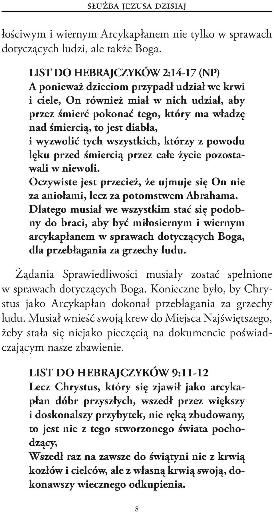 wyzwolić tych wszystkich, którzy z powodu lęku przed śmiercią przez całe życie pozostawali w niewoli. Oczywiste jest przecież, że ujmuje się On nie za aniołami, lecz za potomstwem Abrahama.