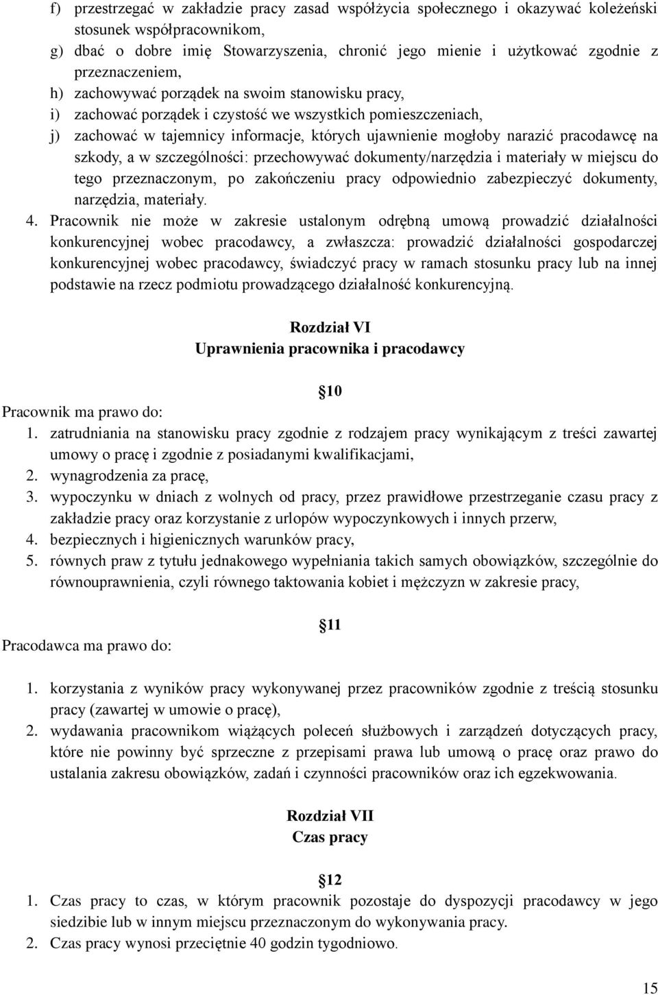 pracodawcę na szkody, a w szczególności: przechowywać dokumenty/narzędzia i materiały w miejscu do tego przeznaczonym, po zakończeniu pracy odpowiednio zabezpieczyć dokumenty, narzędzia, materiały. 4.