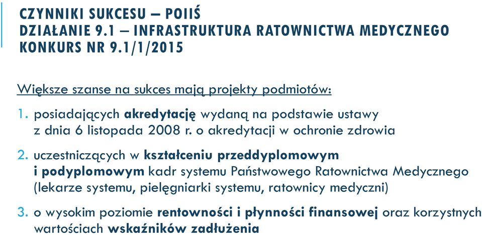 posiadających akredytację wydaną na podstawie ustawy z dnia 6 listopada 2008 r. o akredytacji w ochronie zdrowia 2.