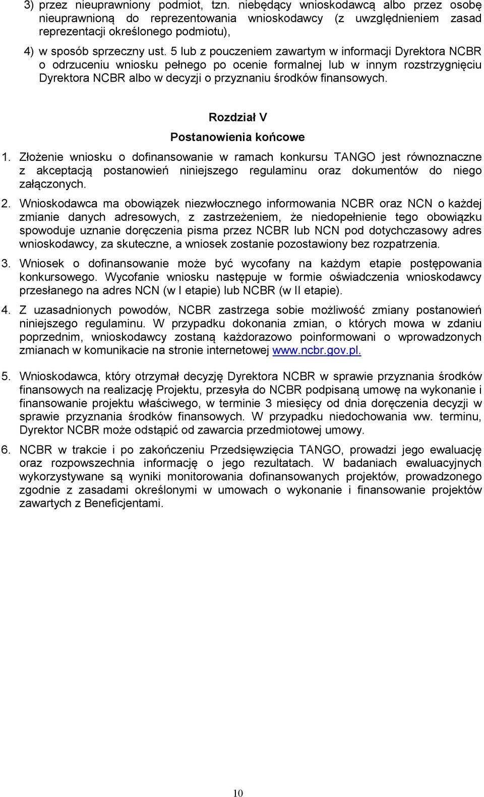 5 lub z pouczeniem zawartym w informacji Dyrektora NCBR o odrzuceniu wniosku pełnego po ocenie formalnej lub w innym rozstrzygnięciu Dyrektora NCBR albo w decyzji o przyznaniu środków finansowych.