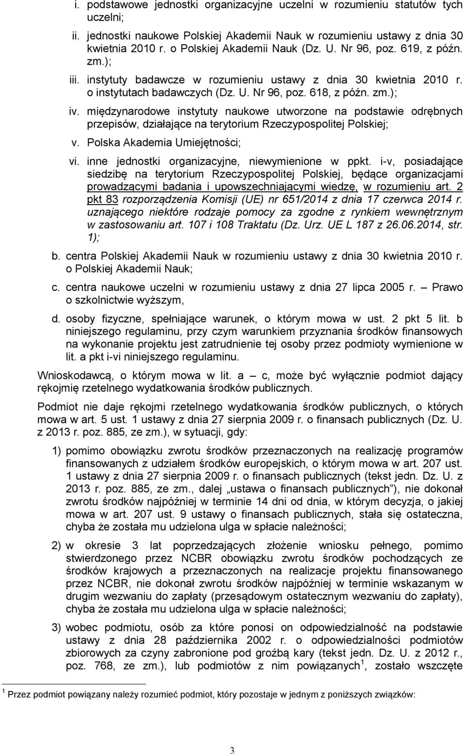 międzynarodowe instytuty naukowe utworzone na podstawie odrębnych przepisów, działające na terytorium Rzeczypospolitej Polskiej; v. Polska Akademia Umiejętności; vi.
