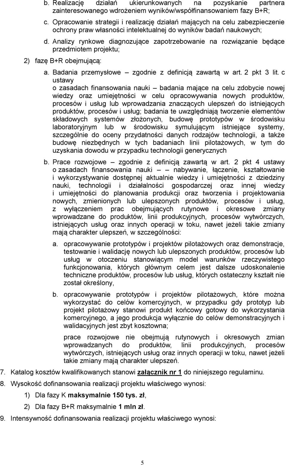 Analizy rynkowe diagnozujące zapotrzebowanie na rozwiązanie będące przedmiotem projektu; 2) fazę B+R obejmującą: a. Badania przemysłowe zgodnie z definicją zawartą w art. 2 pkt 3 lit.