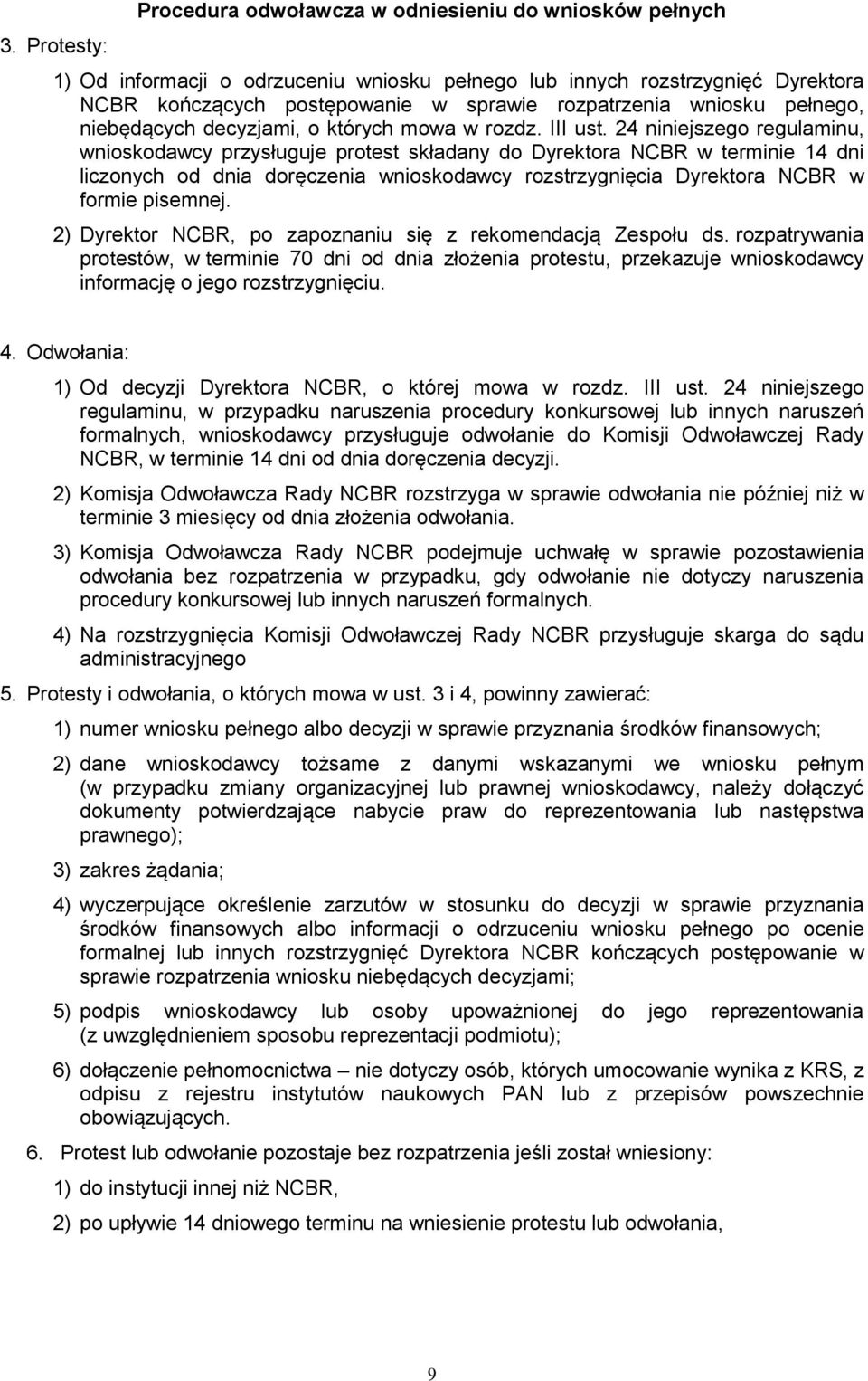 24 niniejszego regulaminu, wnioskodawcy przysługuje protest składany do Dyrektora NCBR w terminie 14 dni liczonych od dnia doręczenia wnioskodawcy rozstrzygnięcia Dyrektora NCBR w formie pisemnej.