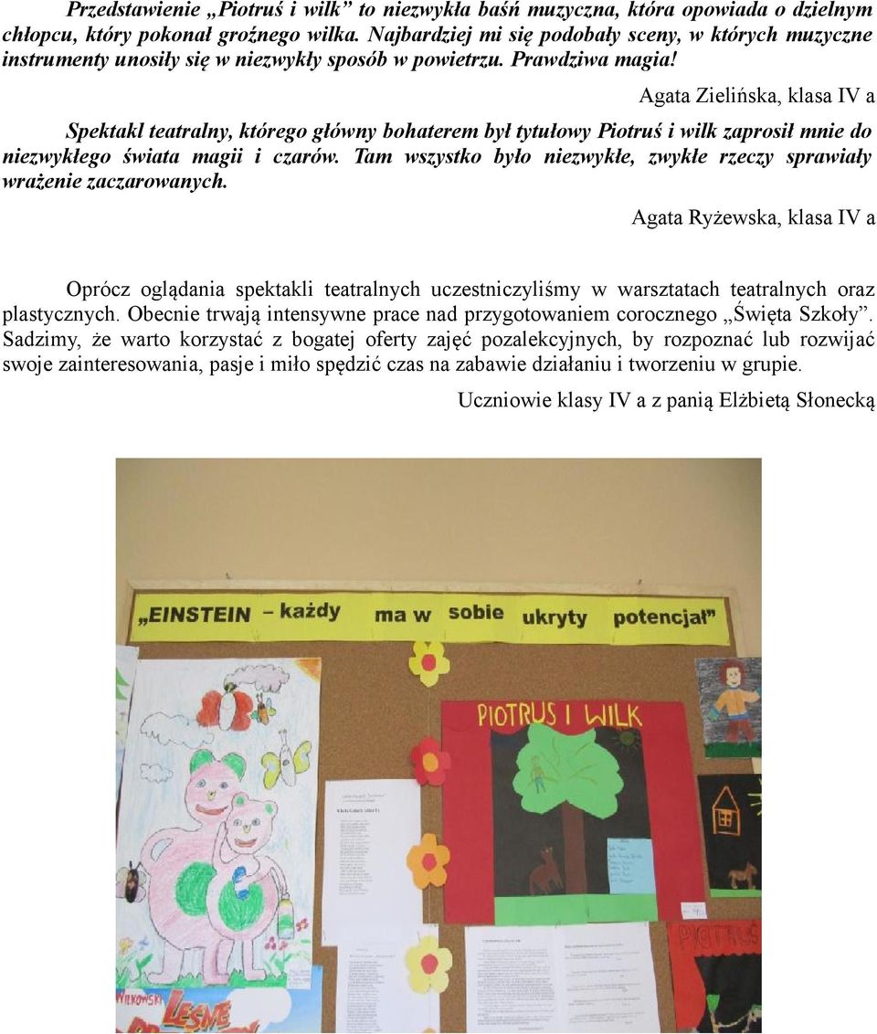 Agata Zielińska, klasa IV a Spektakl teatralny, którego główny bohaterem był tytułowy Piotruś i wilk zaprosił mnie do niezwykłego świata magii i czarów.