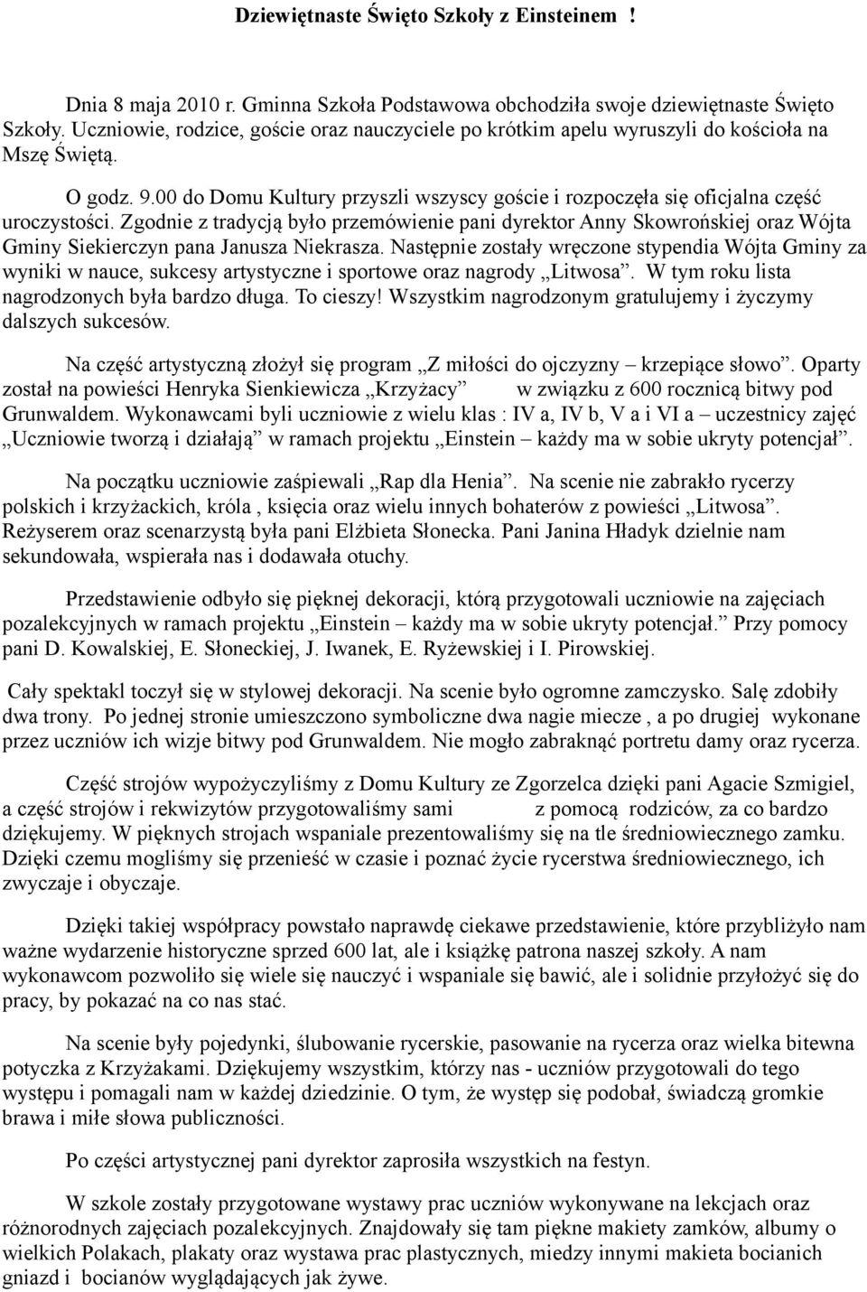 Zgodnie z tradycją było przemówienie pani dyrektor Anny Skowrońskiej oraz Wójta Gminy Siekierczyn pana Janusza Niekrasza.