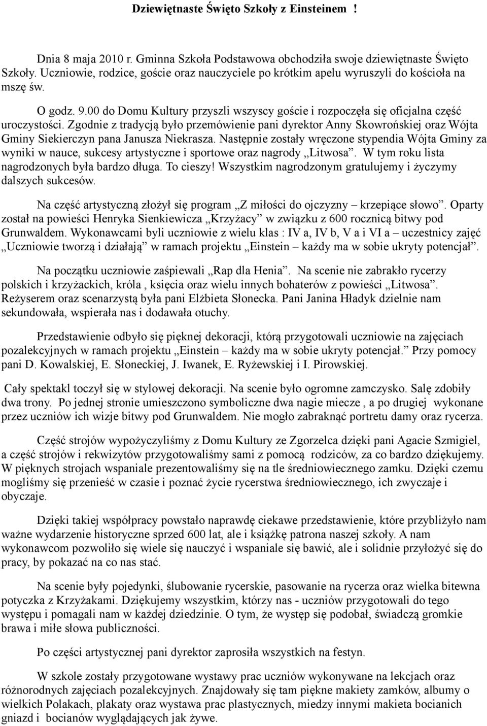 Zgodnie z tradycją było przemówienie pani dyrektor Anny Skowrońskiej oraz Wójta Gminy Siekierczyn pana Janusza Niekrasza.