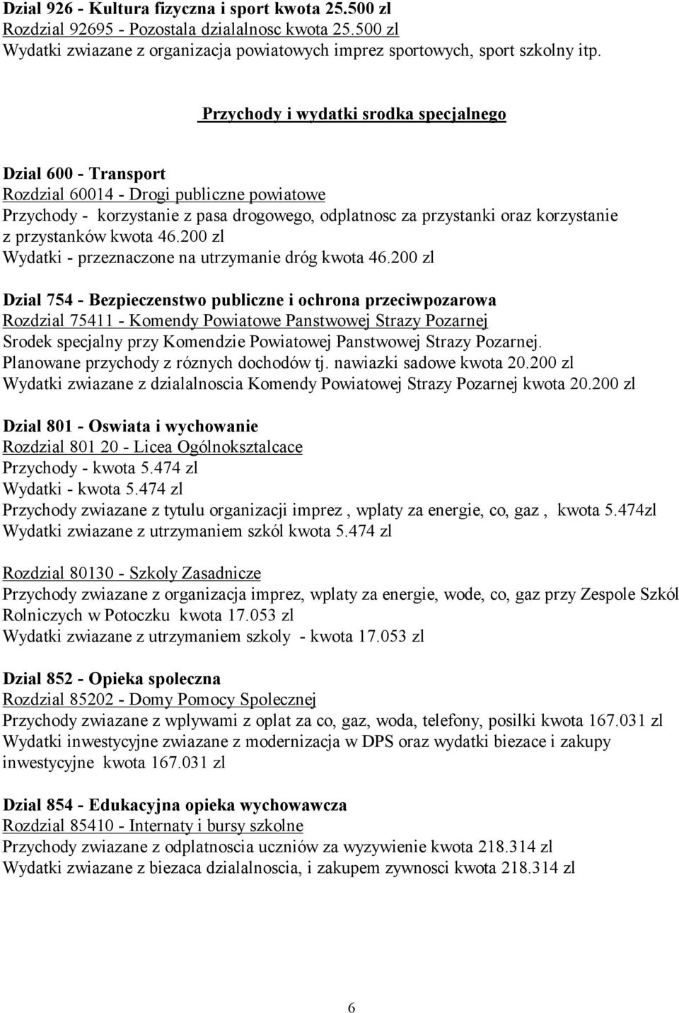 przystanków kwota 46.200 zl Wydatki - przeznaczone na utrzymanie dróg kwota 46.