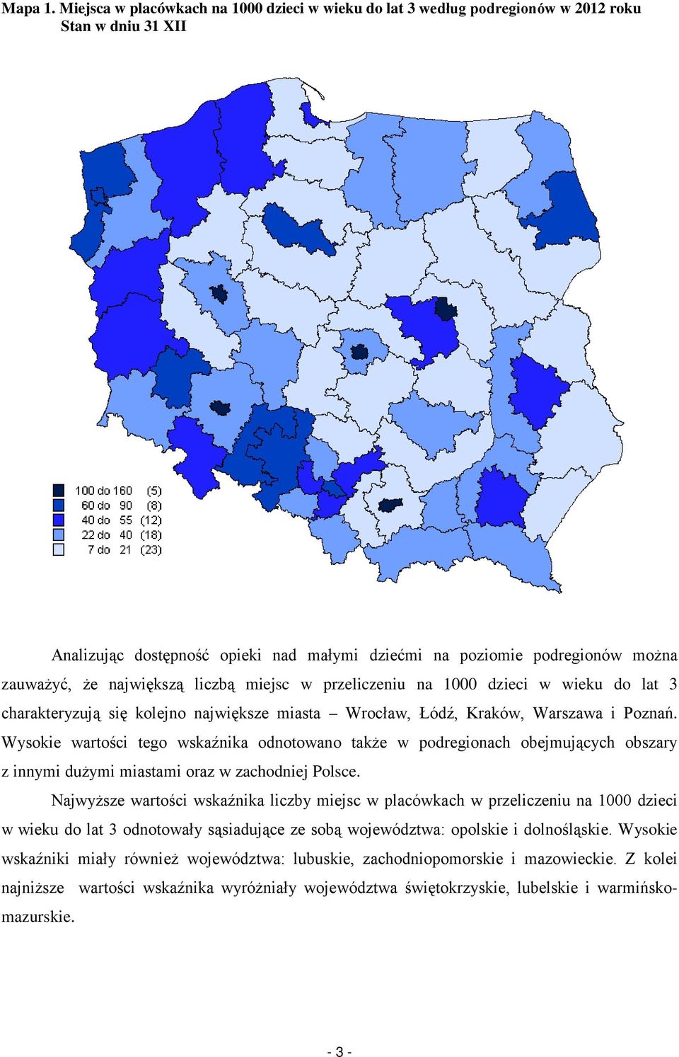 przeliczeniu na 1 dzieci w wieku do lat 3 charakteryzują się kolejno największe miasta Wrocław, Łódź, Kraków, Warszawa i Poznań.