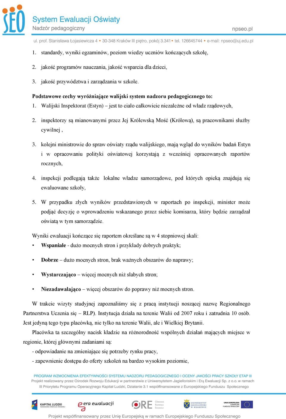 inspektorzy są mianowanymi przez Jej Królewską Mość (Królową), są pracownikami służby cywilnej, 3.