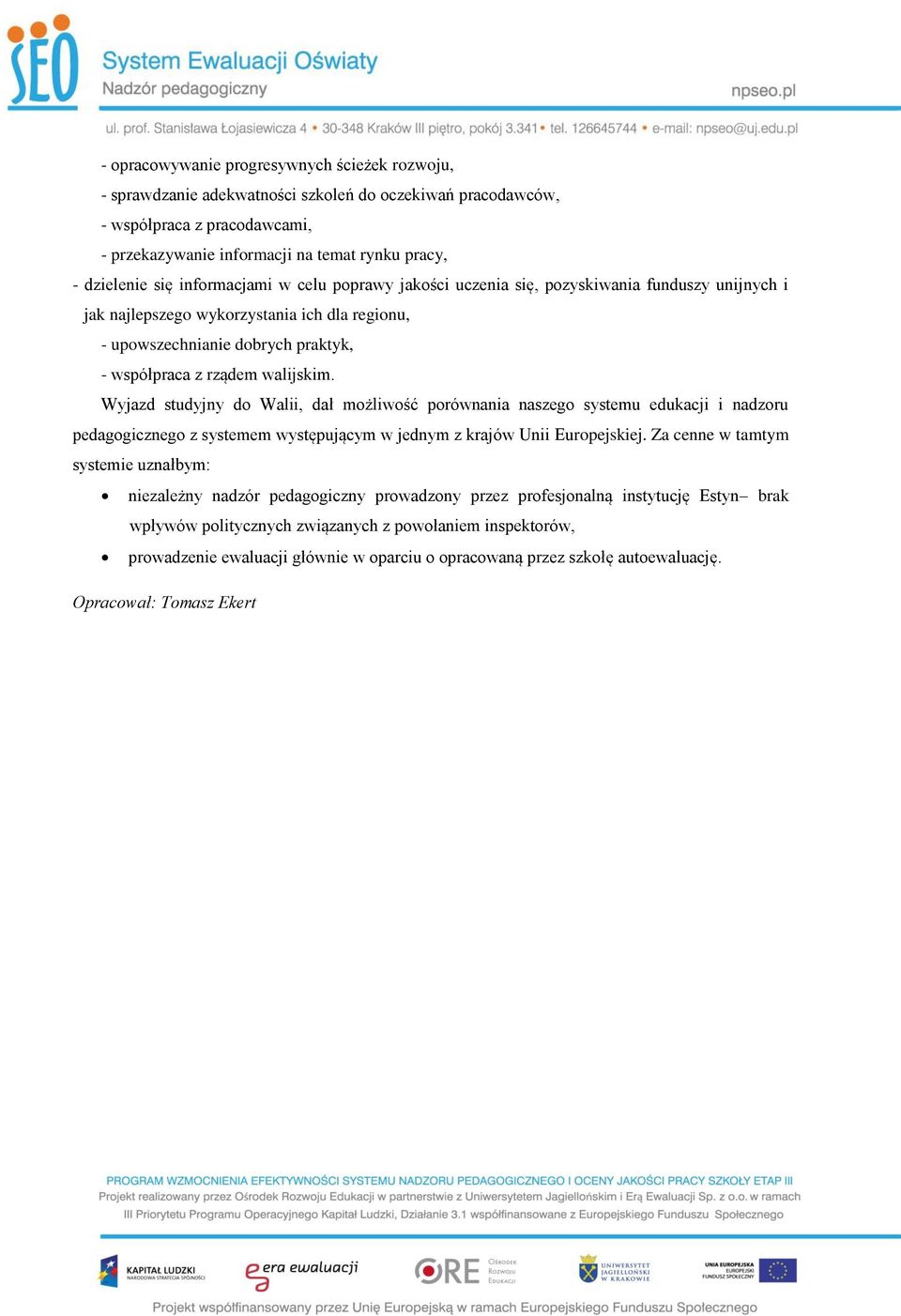 Wyjazd studyjny do Walii, dał możliwość porównania naszego systemu edukacji i nadzoru pedagogicznego z systemem występującym w jednym z krajów Unii Europejskiej.