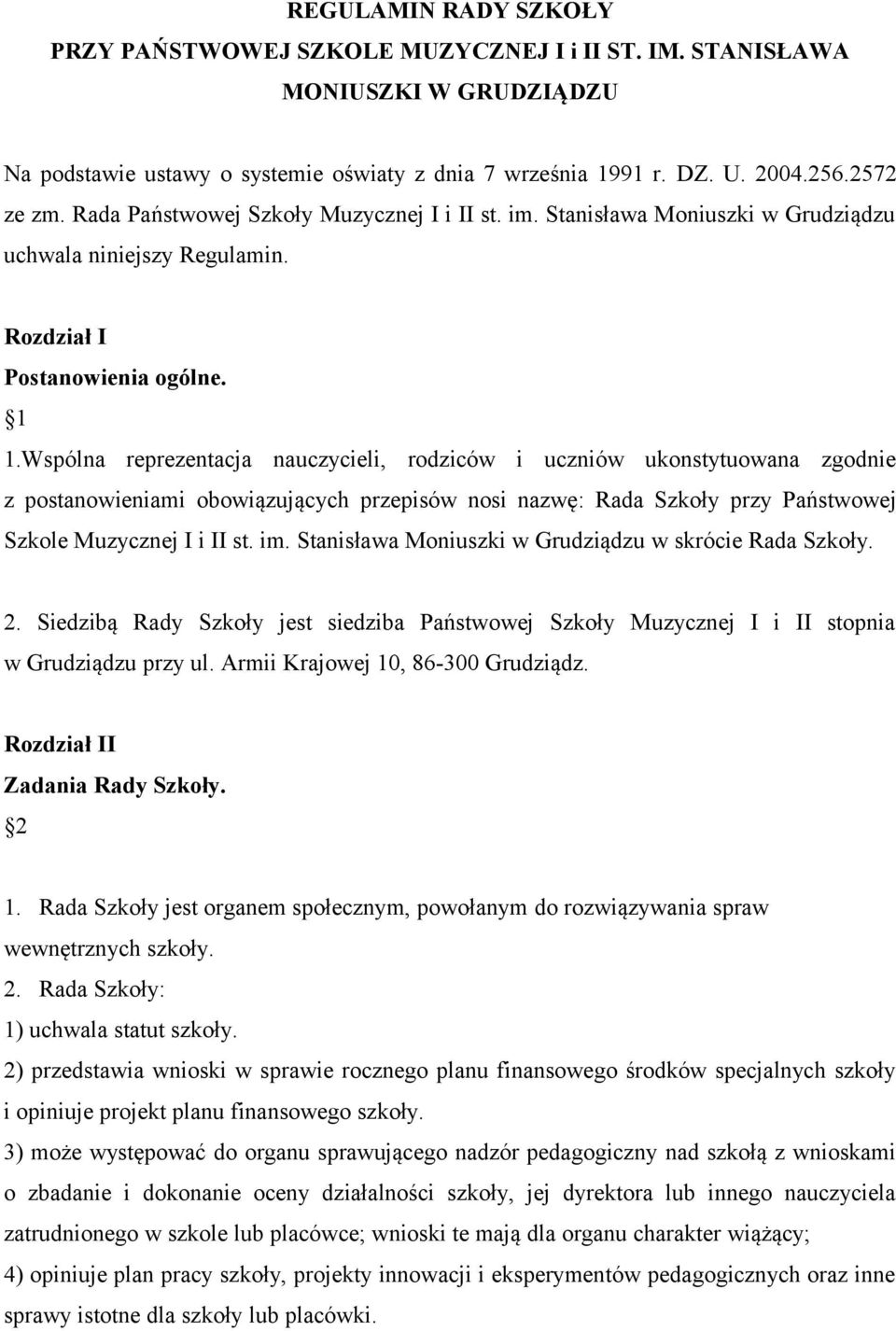 Wspólna reprezentacja nauczycieli, rodziców i uczniów ukonstytuowana zgodnie z postanowieniami obowiązujących przepisów nosi nazwę: Rada Szkoły przy Państwowej Szkole Muzycznej I i II st. im.