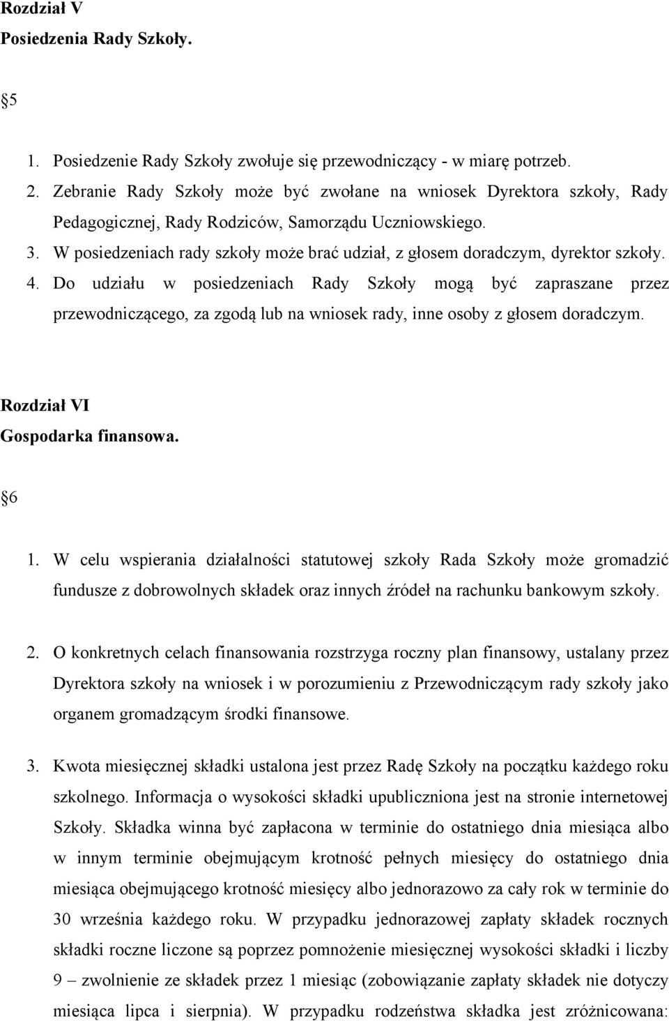 W posiedzeniach rady szkoły może brać udział, z głosem doradczym, dyrektor szkoły. 4.