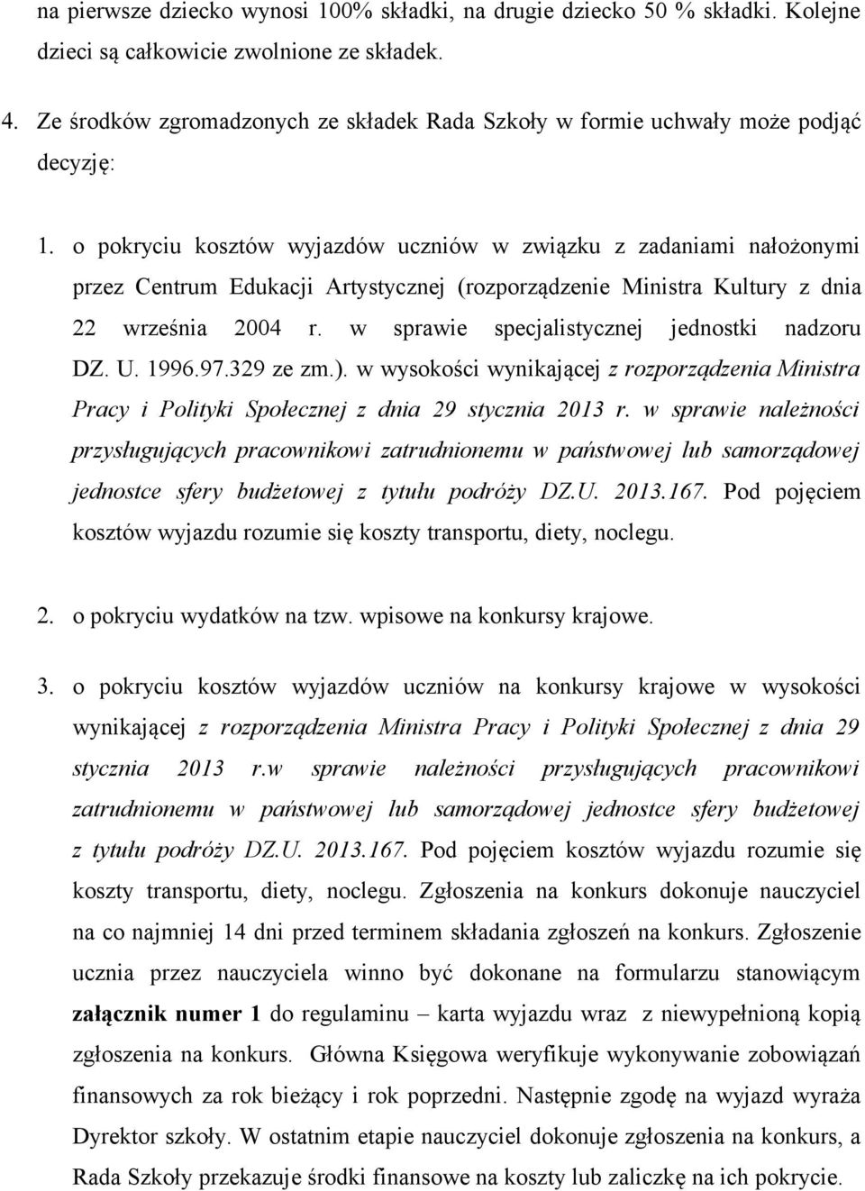 o pokryciu kosztów wyjazdów uczniów w związku z zadaniami nałożonymi przez Centrum Edukacji Artystycznej (rozporządzenie Ministra Kultury z dnia 22 września 2004 r.