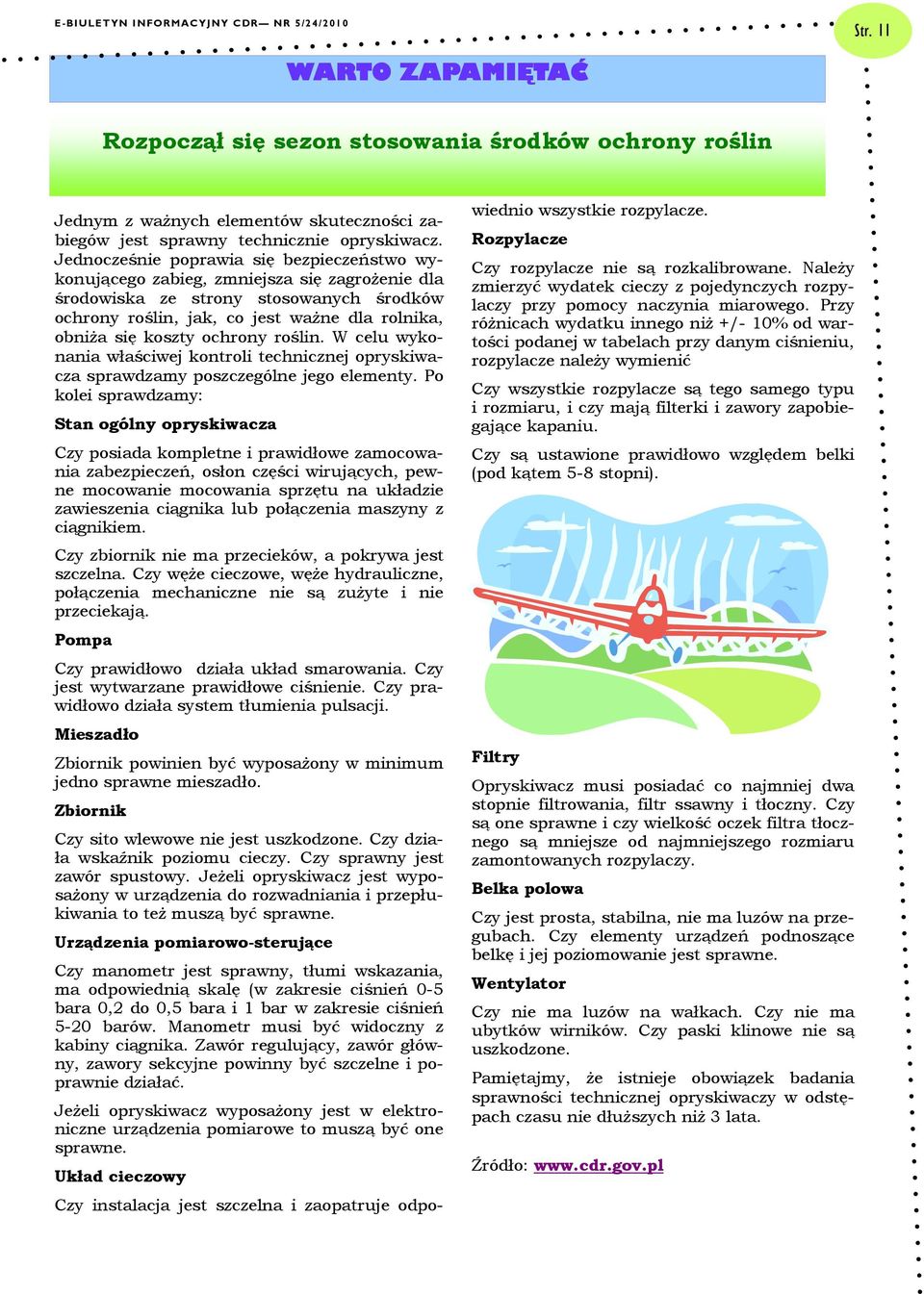 ochrony roślin. W celu wykonania właściwej kontroli technicznej opryskiwacza sprawdzamy poszczególne jego elementy.