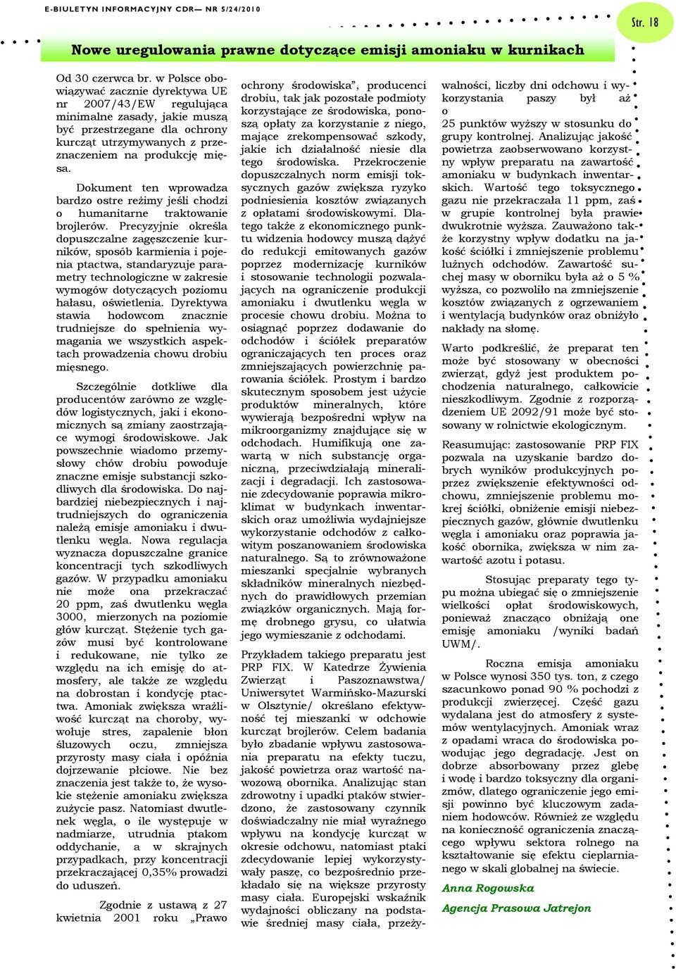 Dokument ten wprowadza bardzo ostre reŝimy jeśli chodzi o humanitarne traktowanie brojlerów.