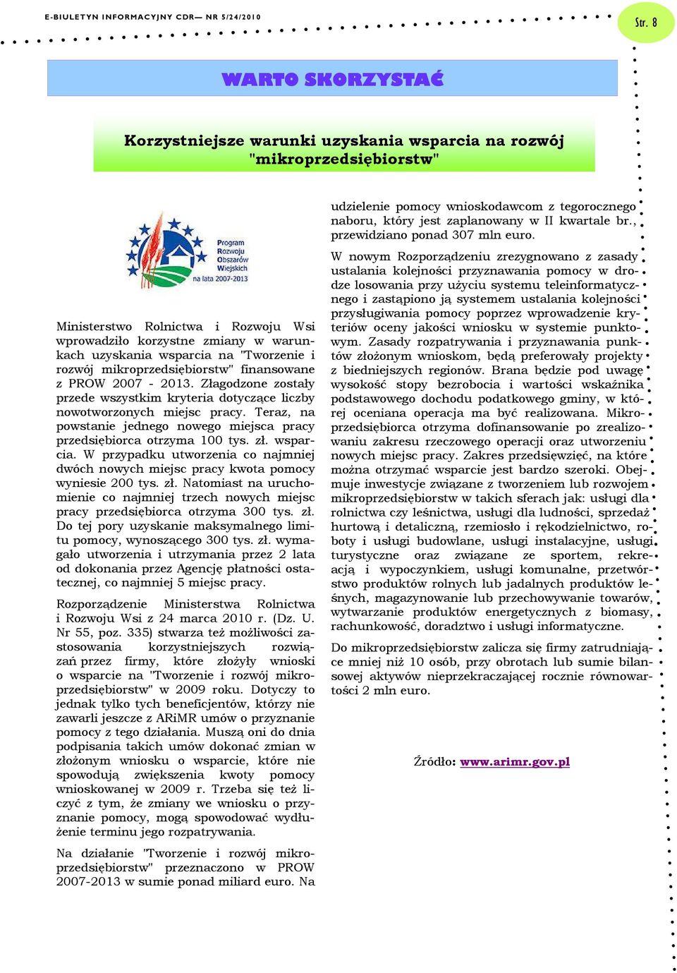 Teraz, na powstanie jednego nowego miejsca pracy przedsiębiorca otrzyma 100 tys. zł. wsparcia. W przypadku utworzenia co najmniej dwóch nowych miejsc pracy kwota pomocy wyniesie 200 tys. zł. Natomiast na uruchomienie co najmniej trzech nowych miejsc pracy przedsiębiorca otrzyma 300 tys.