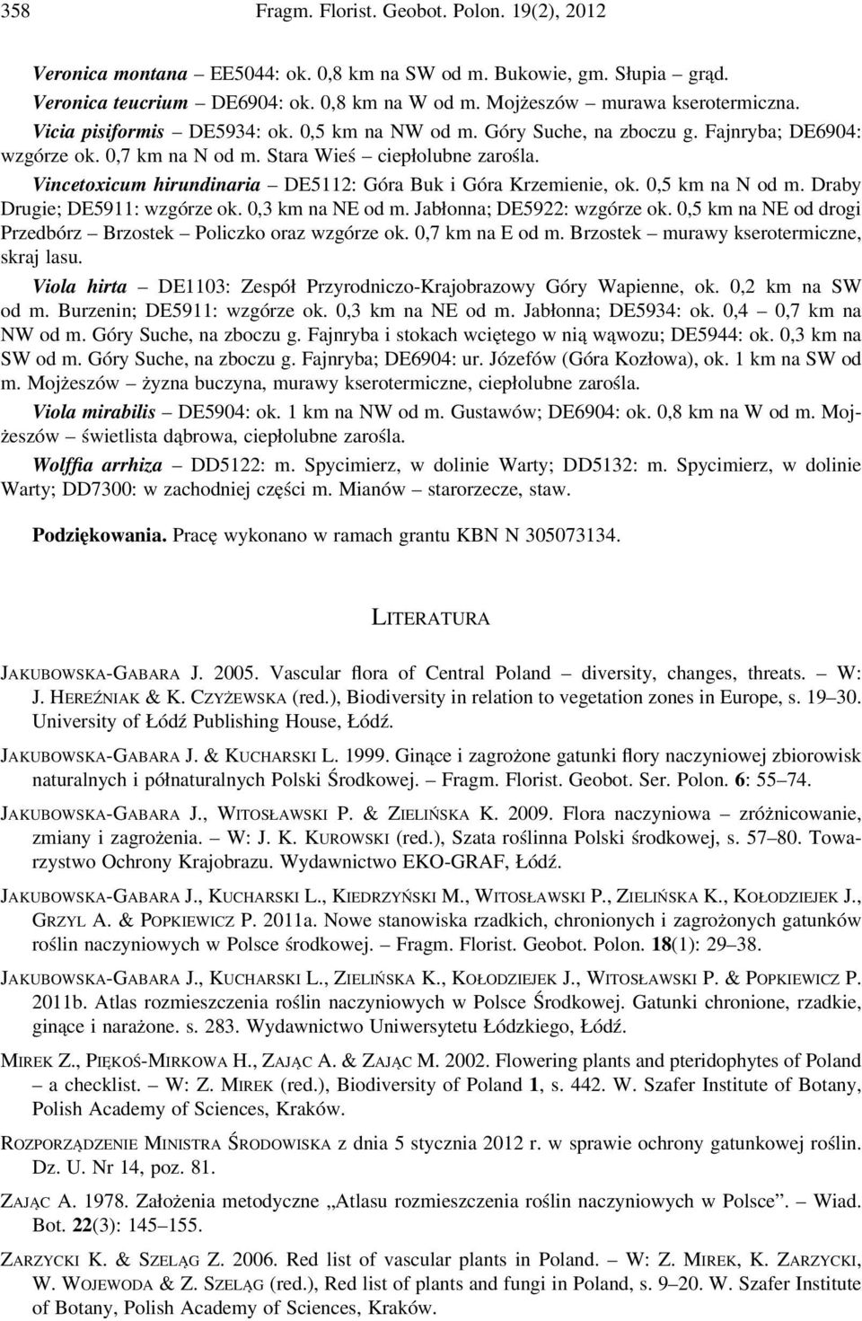 Vincetoxicum hirundinaria DE5112: Góra Buk i Góra Krzemienie, ok. 0,5 km na N od m. Draby Drugie; DE5911: wzgórze ok. 0,3 km na NE od m. Jabłonna; DE5922: wzgórze ok.