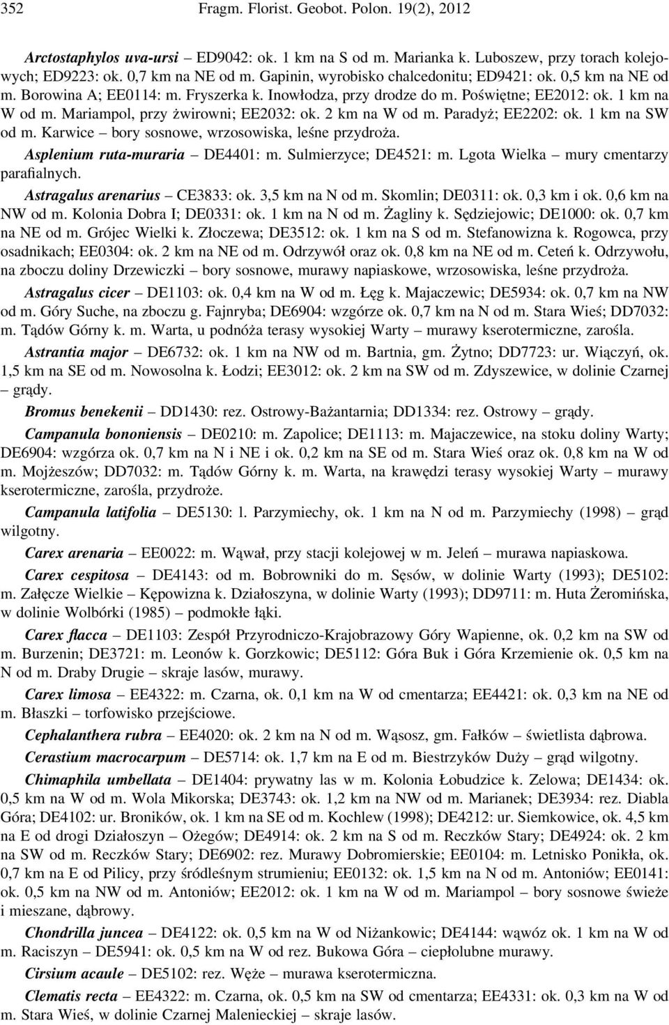 Mariampol, przy żwirowni; EE2032: ok. 2 km na W od m. Paradyż; EE2202: ok. 1 km na SW od m. Karwice bory sosnowe, wrzosowiska, leśne przydroża. Asplenium ruta-muraria DE4401: m.