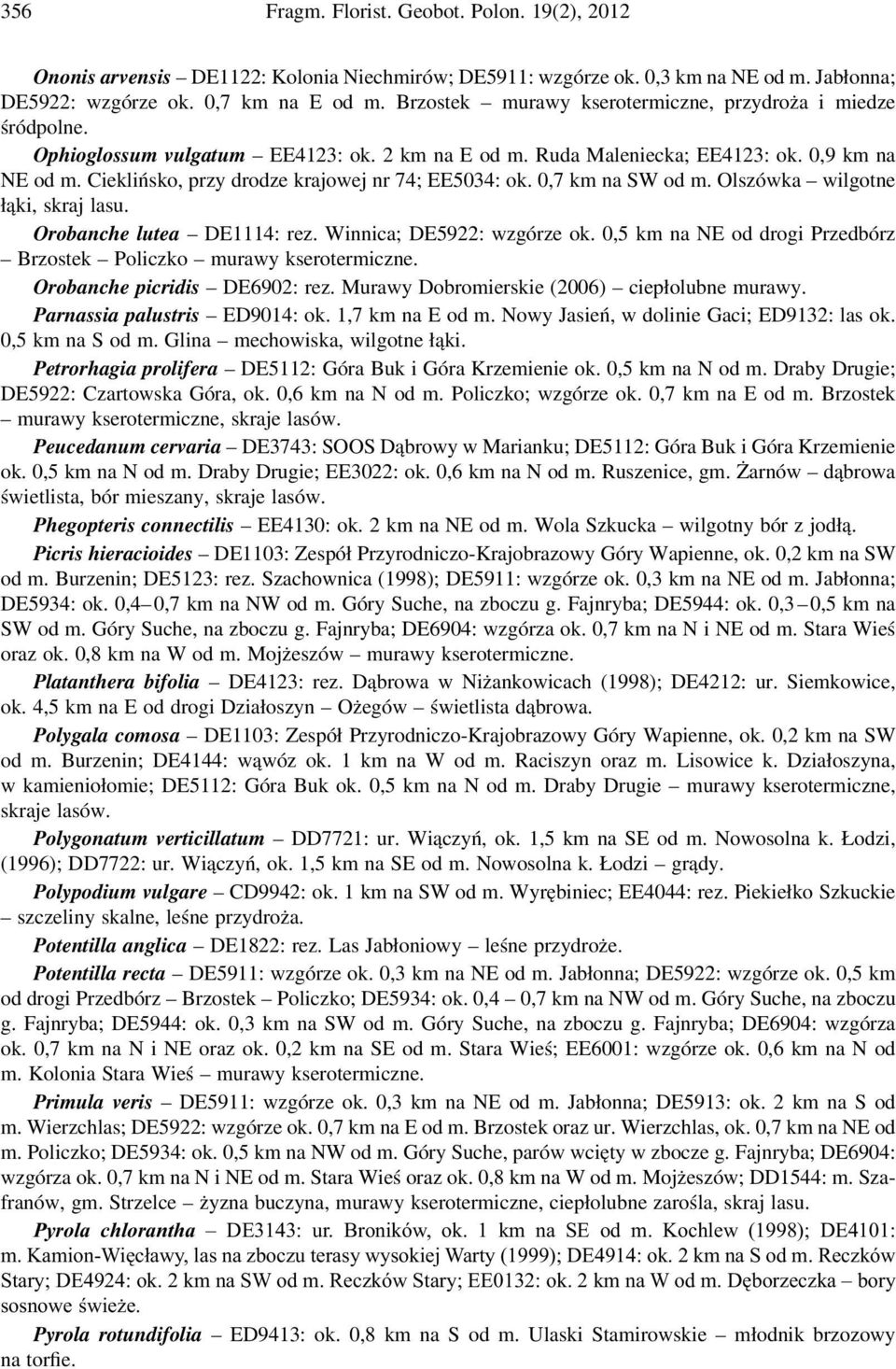 Cieklińsko, przy drodze krajowej nr 74; EE5034: ok. 0,7 km na SW od m. Olszówka wilgotne łąki, skraj lasu. Orobanche lutea DE1114: rez. Winnica; DE5922: wzgórze ok.