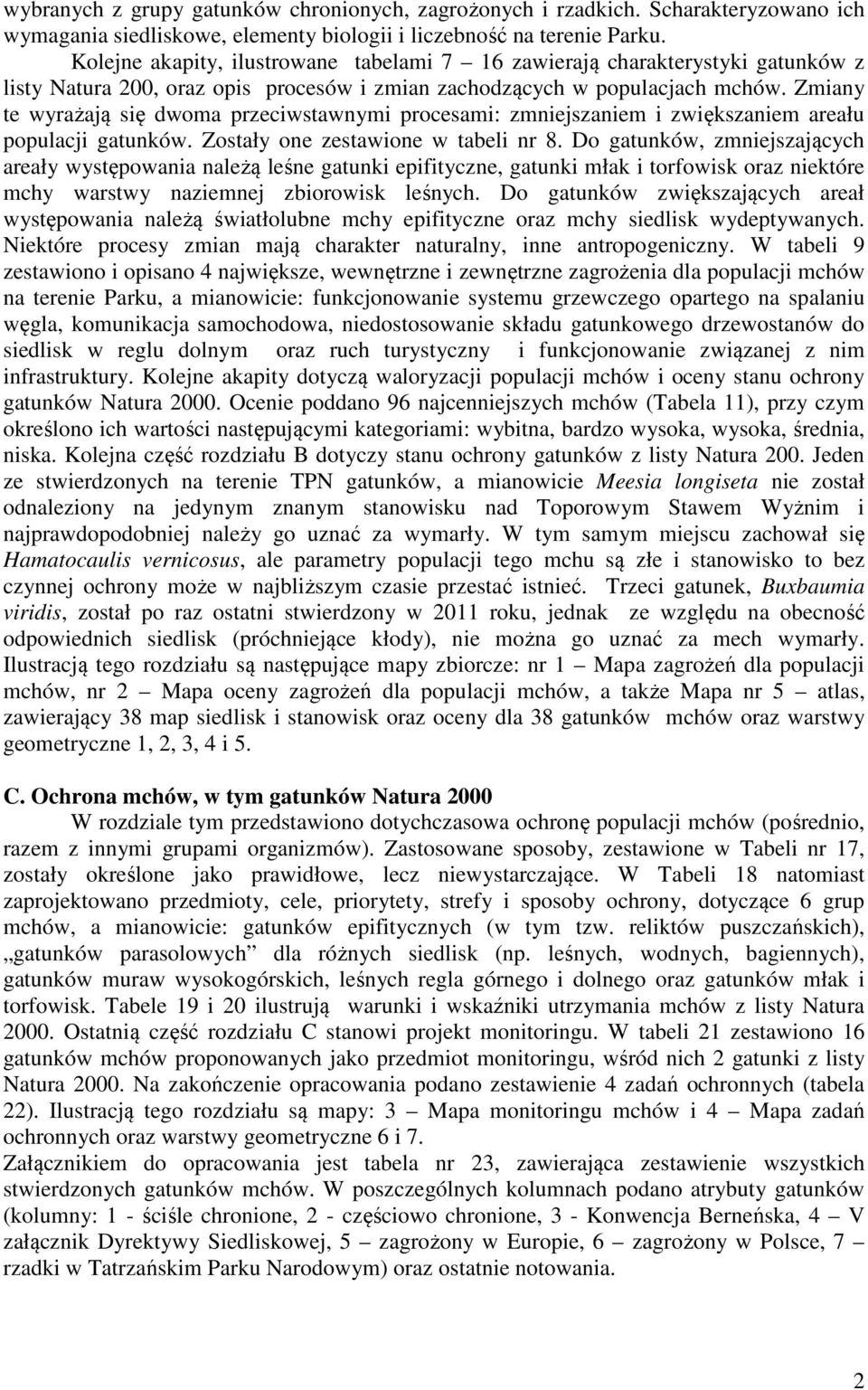 Zmiany te wyrażają się dwoma przeciwstawnymi procesami: zmniejszaniem i zwiększaniem areału populacji gatunków. Zostały one zestawione w tabeli nr 8.