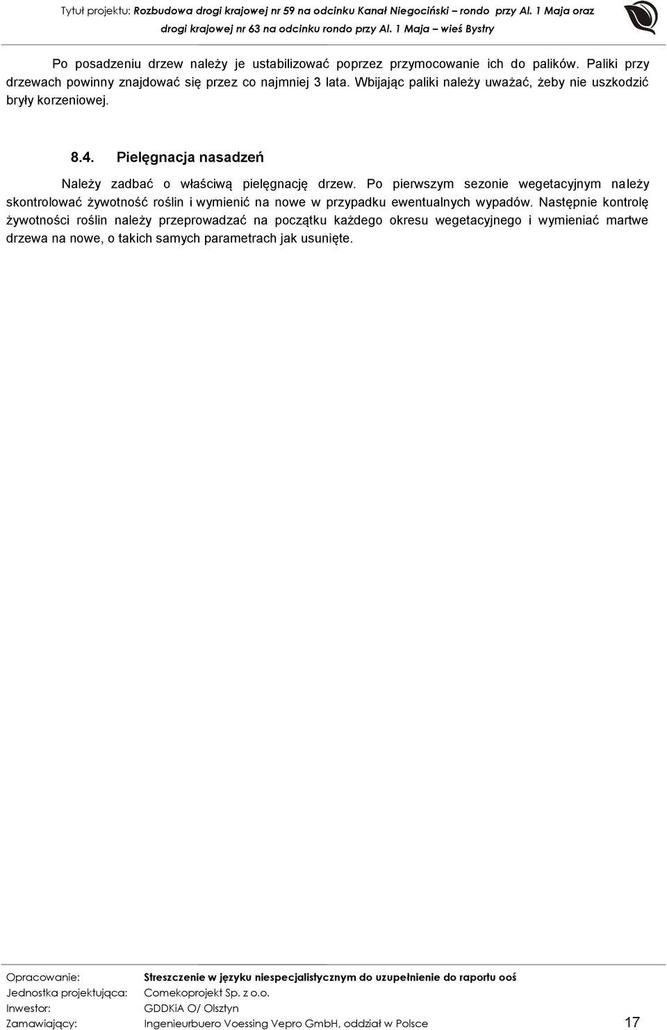 Po pierwszym sezonie wegetacyjnym należy skontrolować żywotność roślin i wymienić na nowe w przypadku ewentualnych wypadów.