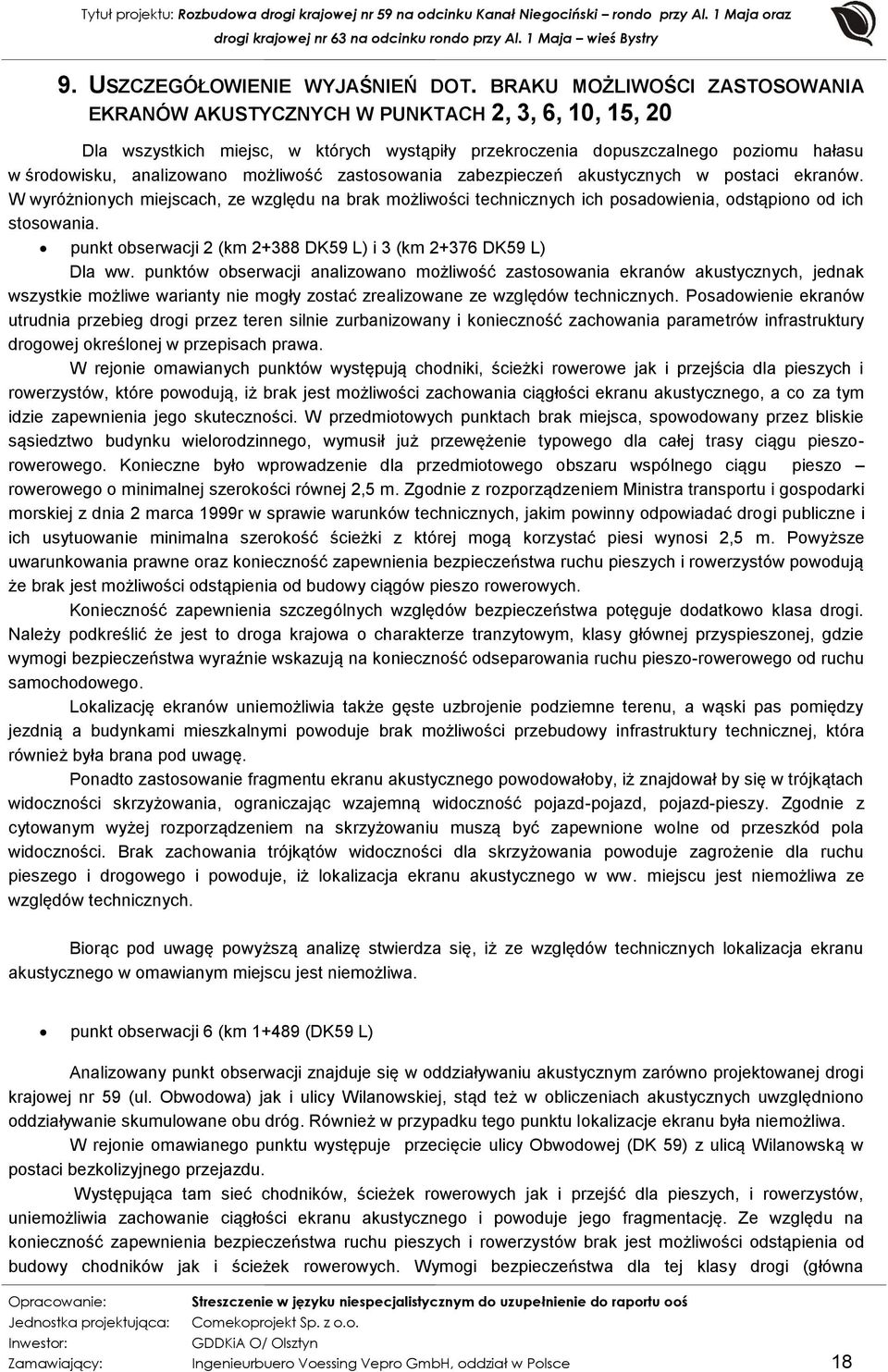 możliwość zastosowania zabezpieczeń akustycznych w postaci ekranów. W wyróżnionych miejscach, ze względu na brak możliwości technicznych ich posadowienia, odstąpiono od ich stosowania.