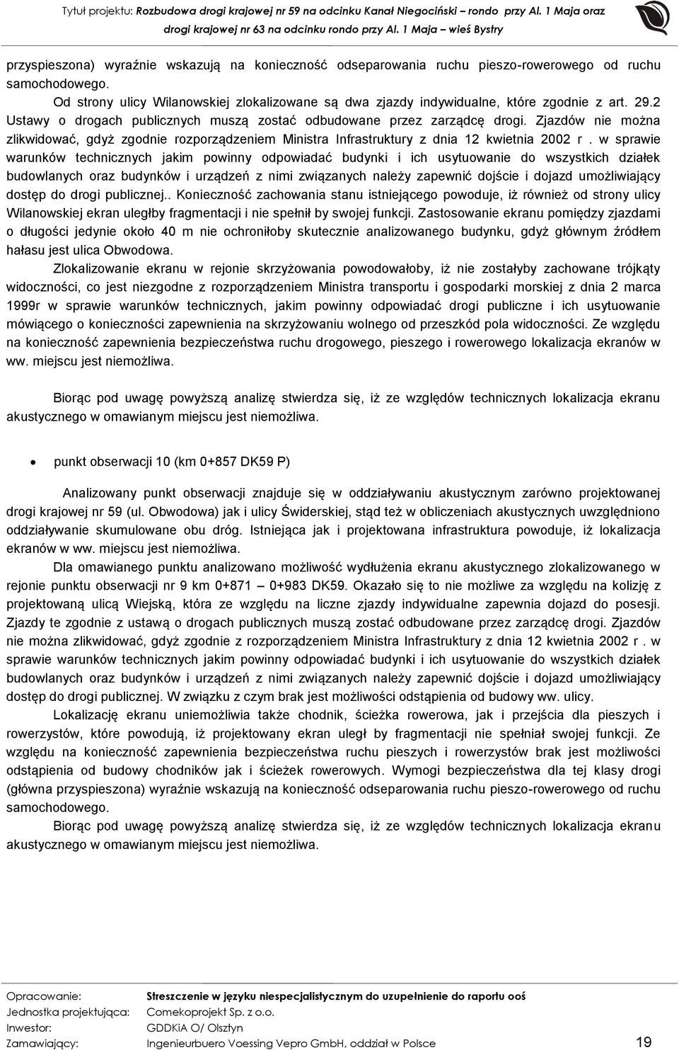 Zjazdów nie można zlikwidować, gdyż zgodnie rozporządzeniem Ministra Infrastruktury z dnia 12 kwietnia 2002 r.