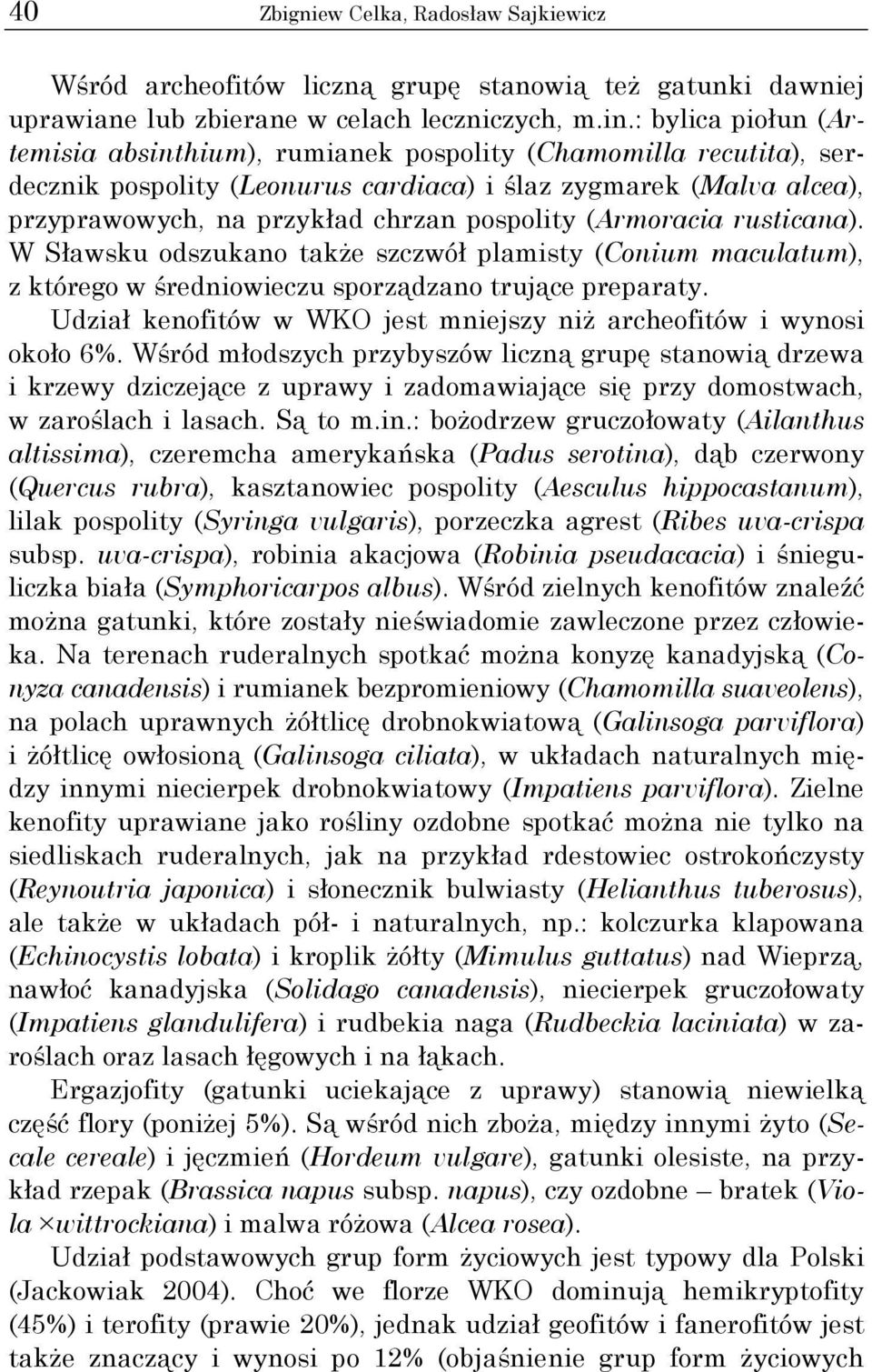 (Armoracia rusticana). W Sławsku odszukano także szczwół plamisty (Conium maculatum), z którego w średniowieczu sporządzano trujące preparaty.