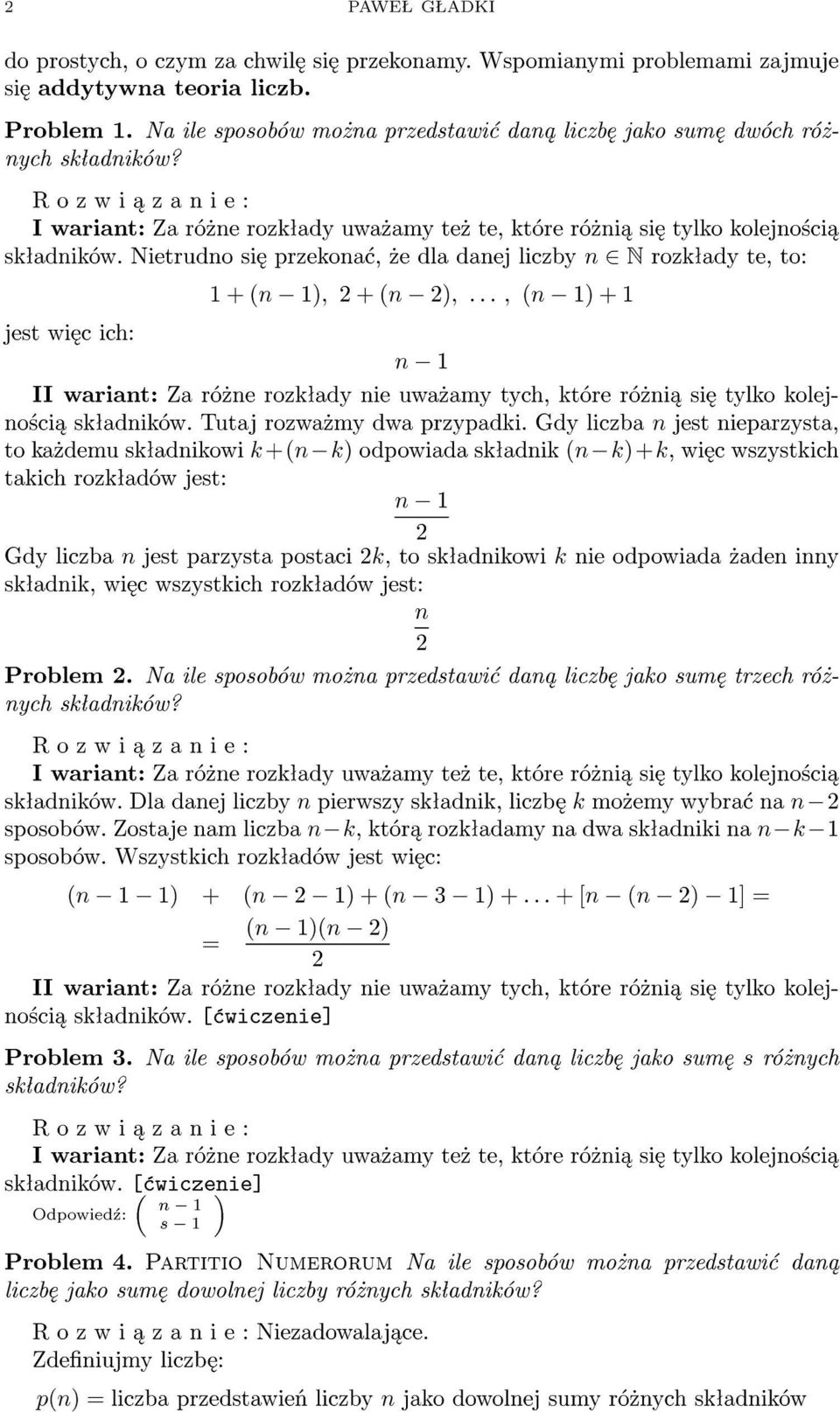 Nietrudno si przekona,»e dla danej liczby n 2 N rozkªady te, to: 1 + (n 1); 2 + (n 2); : : : ; (n 1) + 1 jest wi c ich: n 1 II wariant: Za ró»ne rozkªady nie uwa»amy tych, które ró»ni si tylko