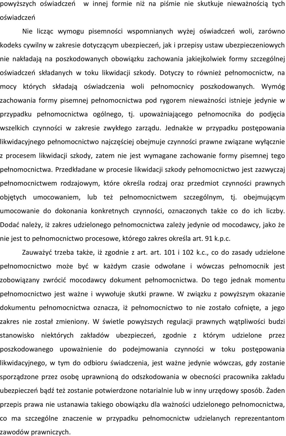 Dotyczy to również pełnomocnictw, na mocy których składają oświadczenia woli pełnomocnicy poszkodowanych.