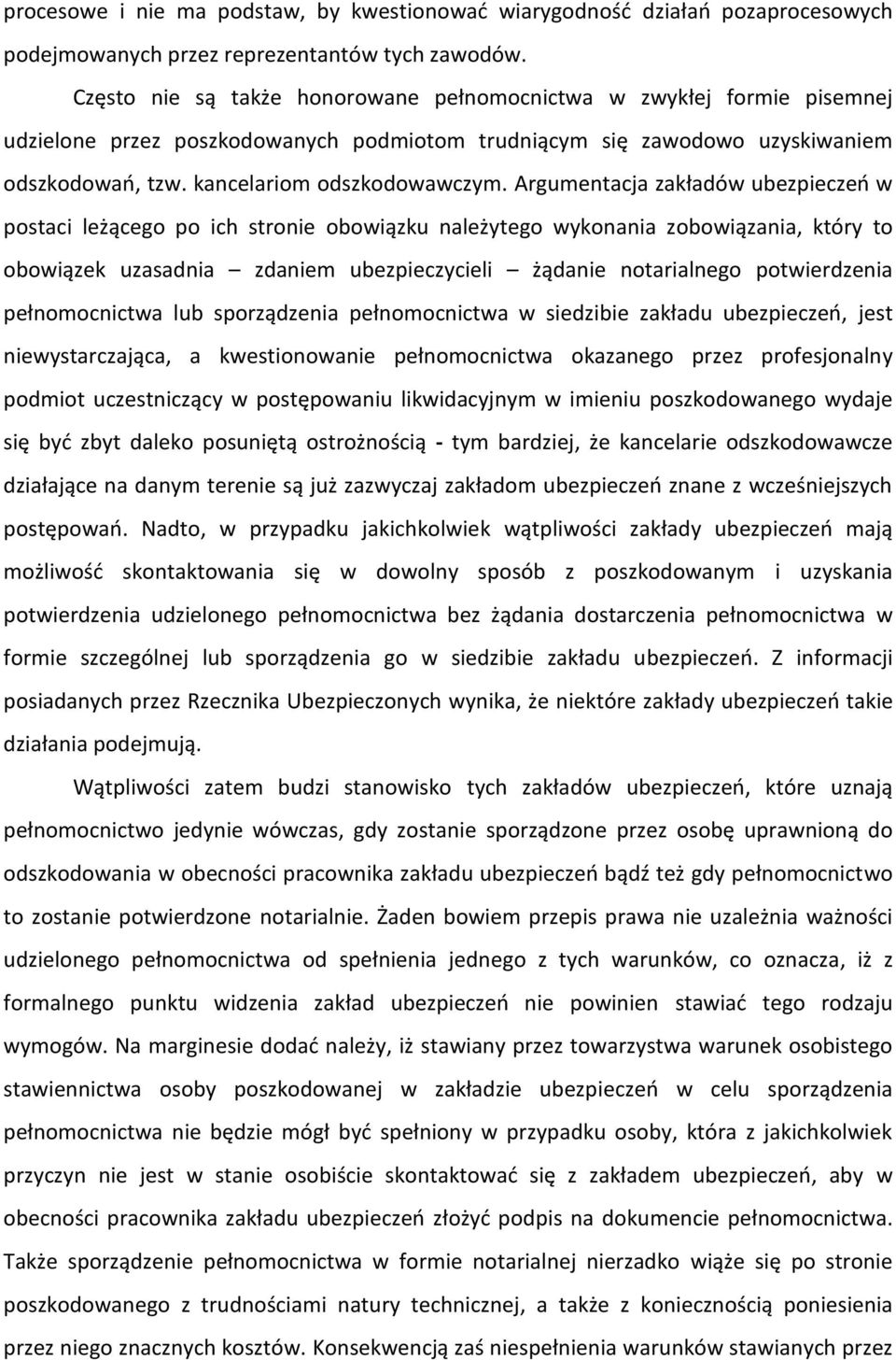 Argumentacja zakładów ubezpieczeń w postaci leżącego po ich stronie obowiązku należytego wykonania zobowiązania, który to obowiązek uzasadnia zdaniem ubezpieczycieli żądanie notarialnego