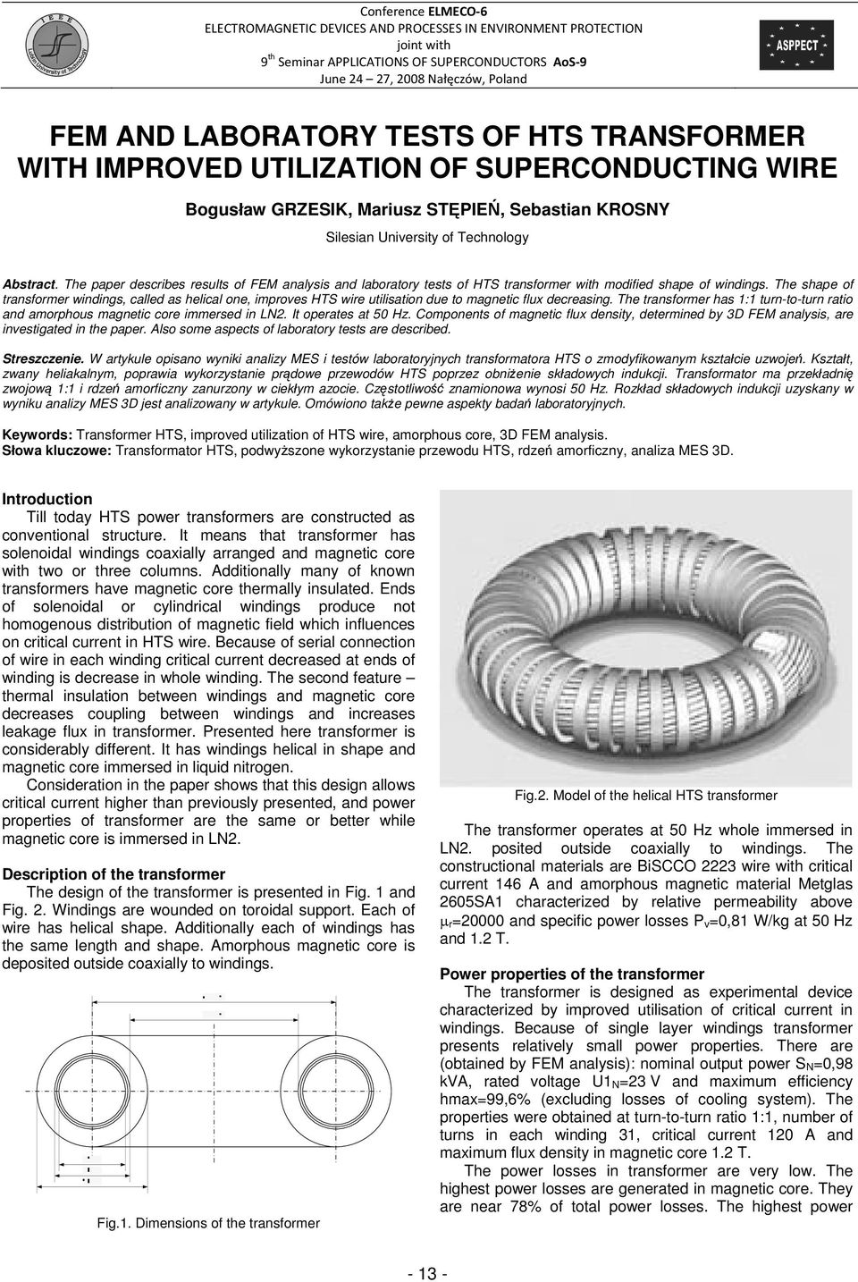 The paper describes results of FEM analysis and laboratory tests of HTS transformer with modified shape of windings.