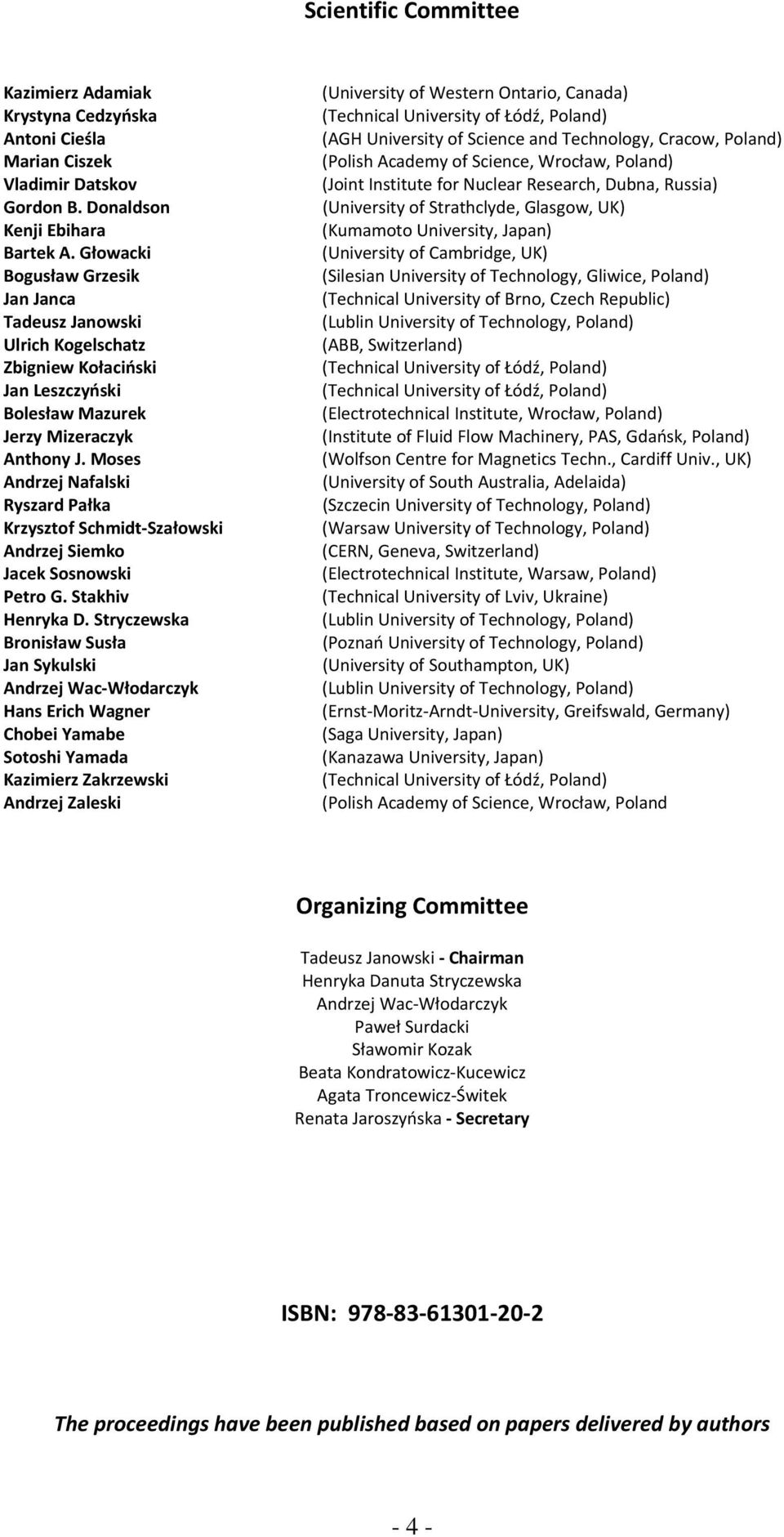 Moses Andrzej Nafalski Ryszard Pałka Krzysztof Schmidt Szałowski Andrzej Siemko Jacek Sosnowski Petro G. Stakhiv Henryka D.