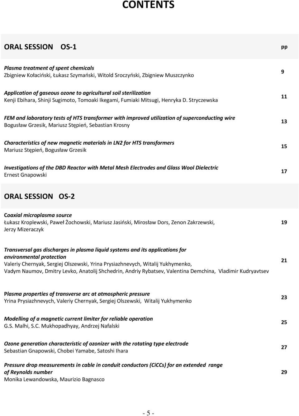 Stryczewska 11 FEM and laboratory tests of HTS transformer with improved utilization of superconducting wire Bogusław Grzesik, Mariusz Stępień, Sebastian Krosny 13 Characteristics of new magnetic