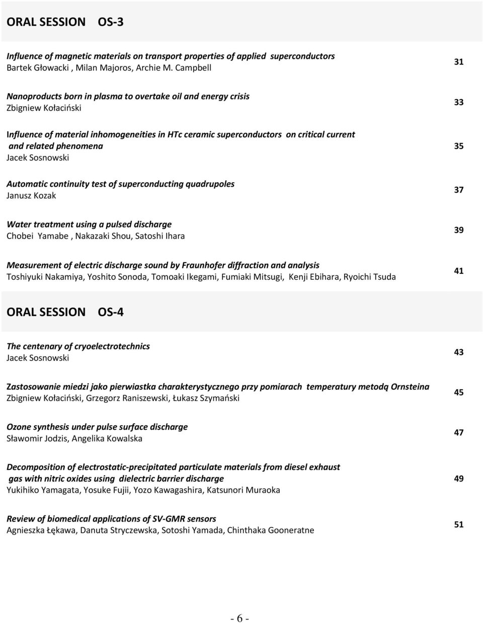 phenomena Jacek Sosnowski 35 Automatic continuity test of superconducting quadrupoles Janusz Kozak 37 Water treatment using a pulsed discharge Chobei Yamabe, Nakazaki Shou, Satoshi Ihara 39