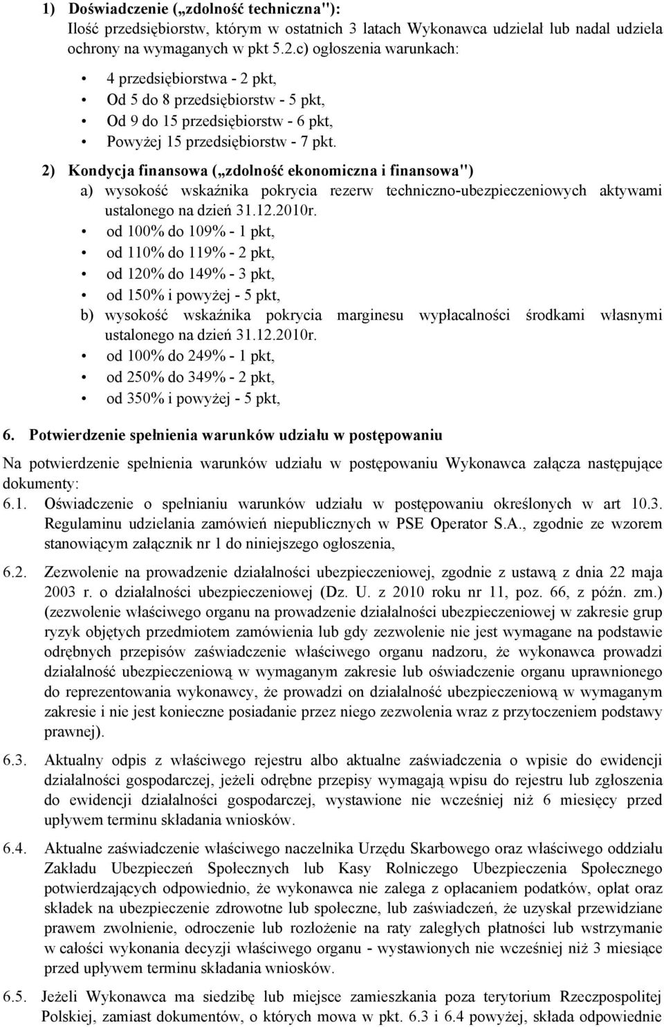 2) Kondycja finansowa ( zdolność ekonomiczna i finansowa") a) wysokość wskaźnika pokrycia rezerw techniczno-ubezpieczeniowych aktywami ustalonego na dzień 31.12.2010r.